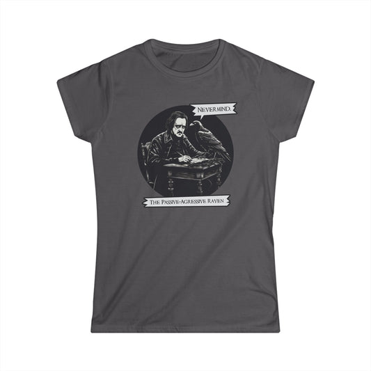 Nevermind - The Passive-Agressive Raven - Women's Softstyle Tee