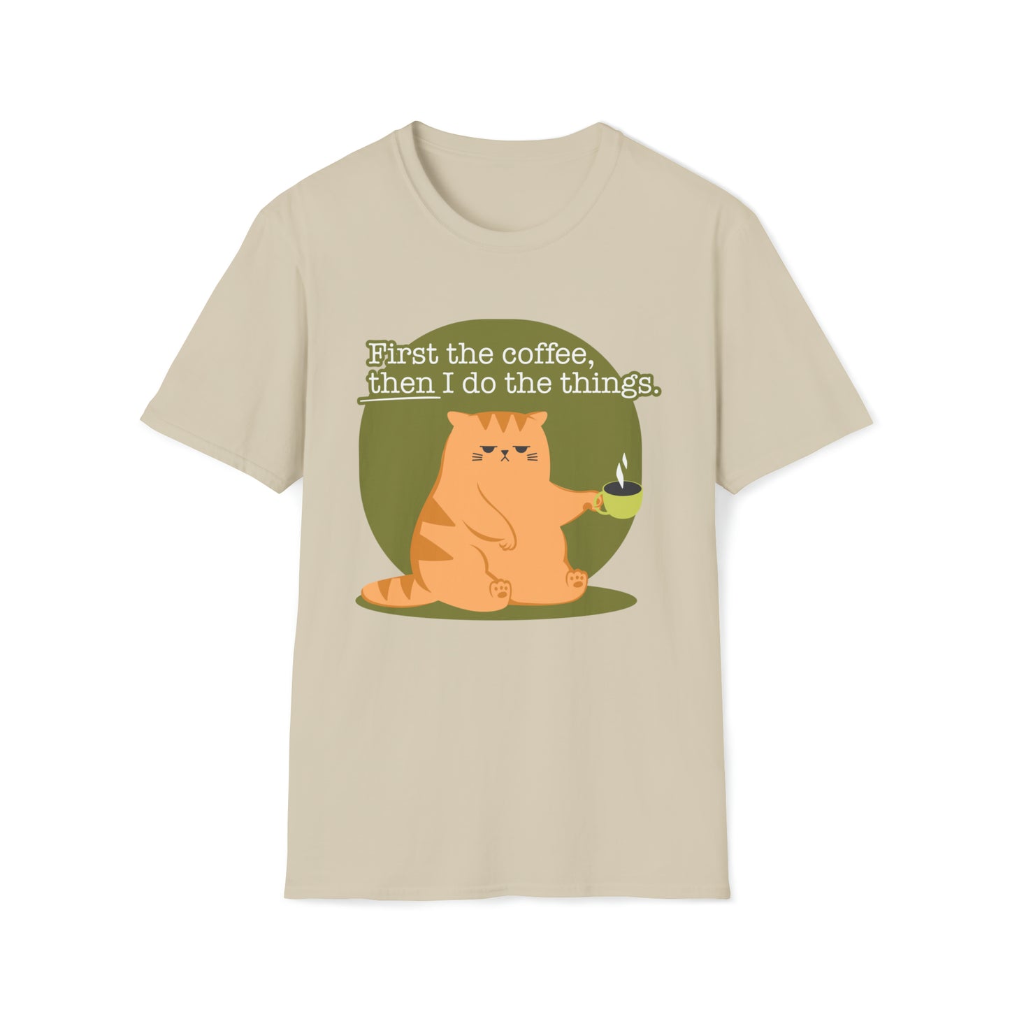 First the Coffeee, Then I Do the Things - Unisex Softstyle T-Shirt