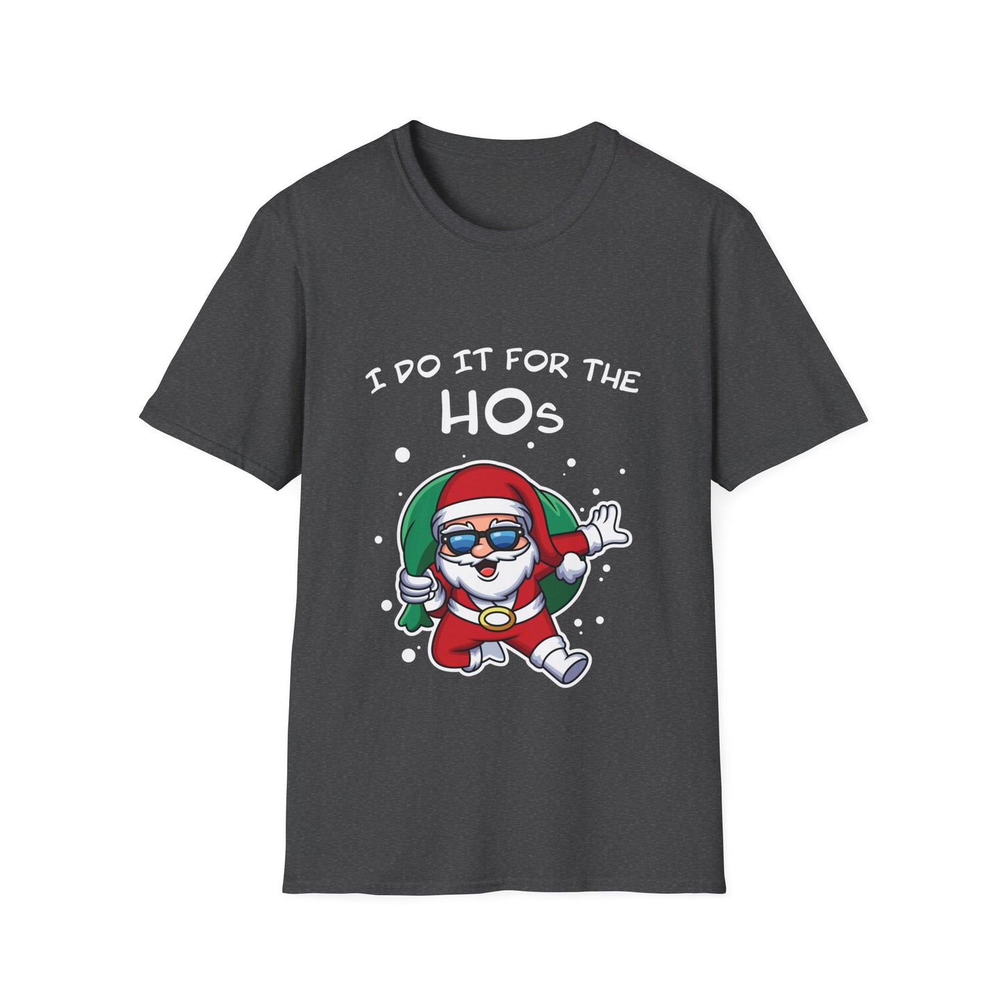 I Do It For the HOs - Unisex Softstyle T-Shirt