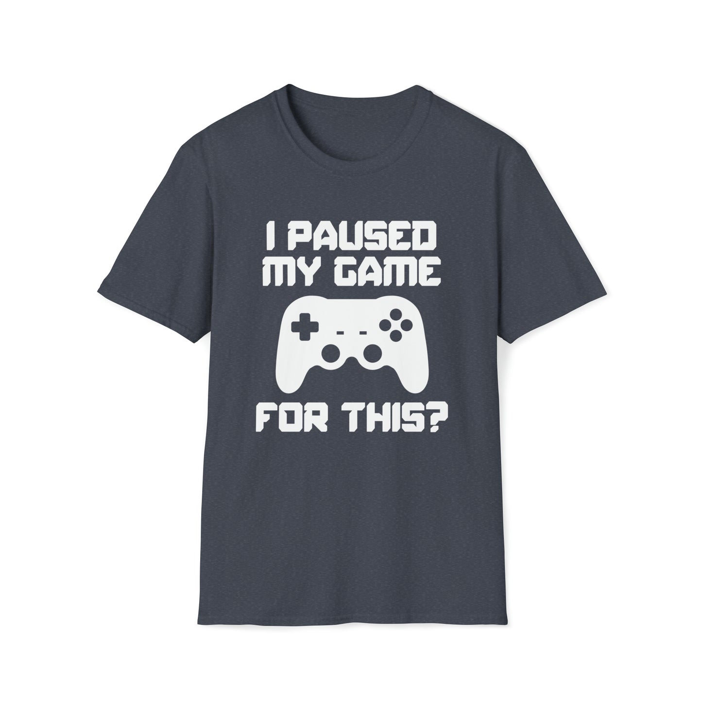 I Paused My Game For This? - Unisex Softstyle T-Shirt