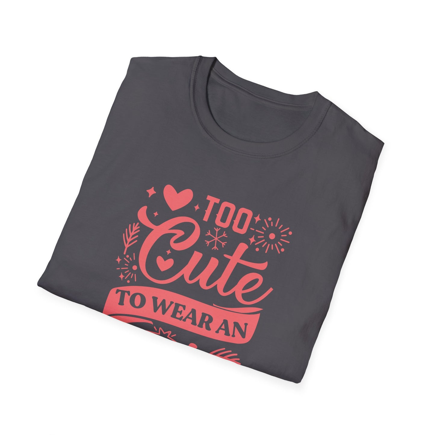 Too Cute to Wear an Ugly Sweater - Light Text - Unisex Softstyle T-Shirt
