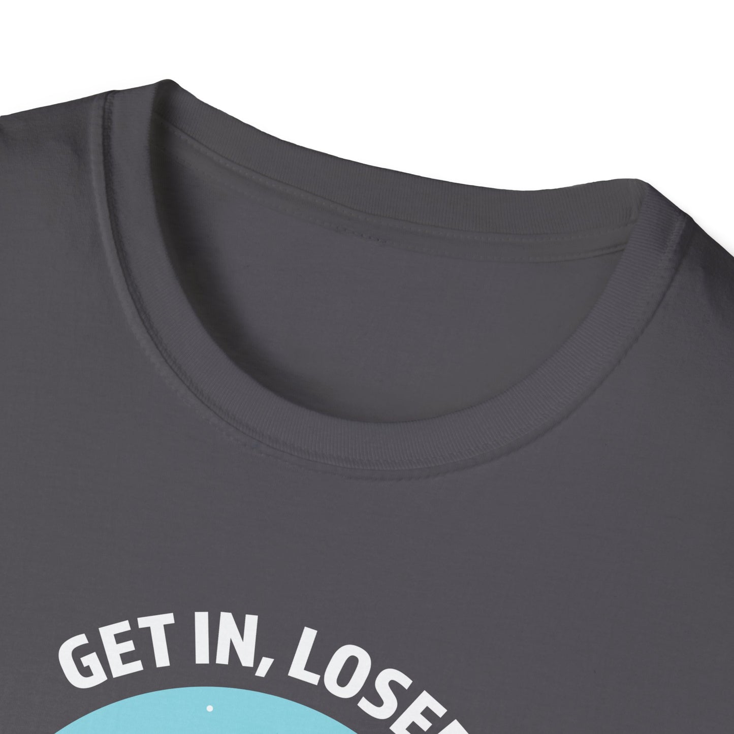 Get In, Loser / We're Doing Butt Stuff - Unisex Softstyle T-Shirt