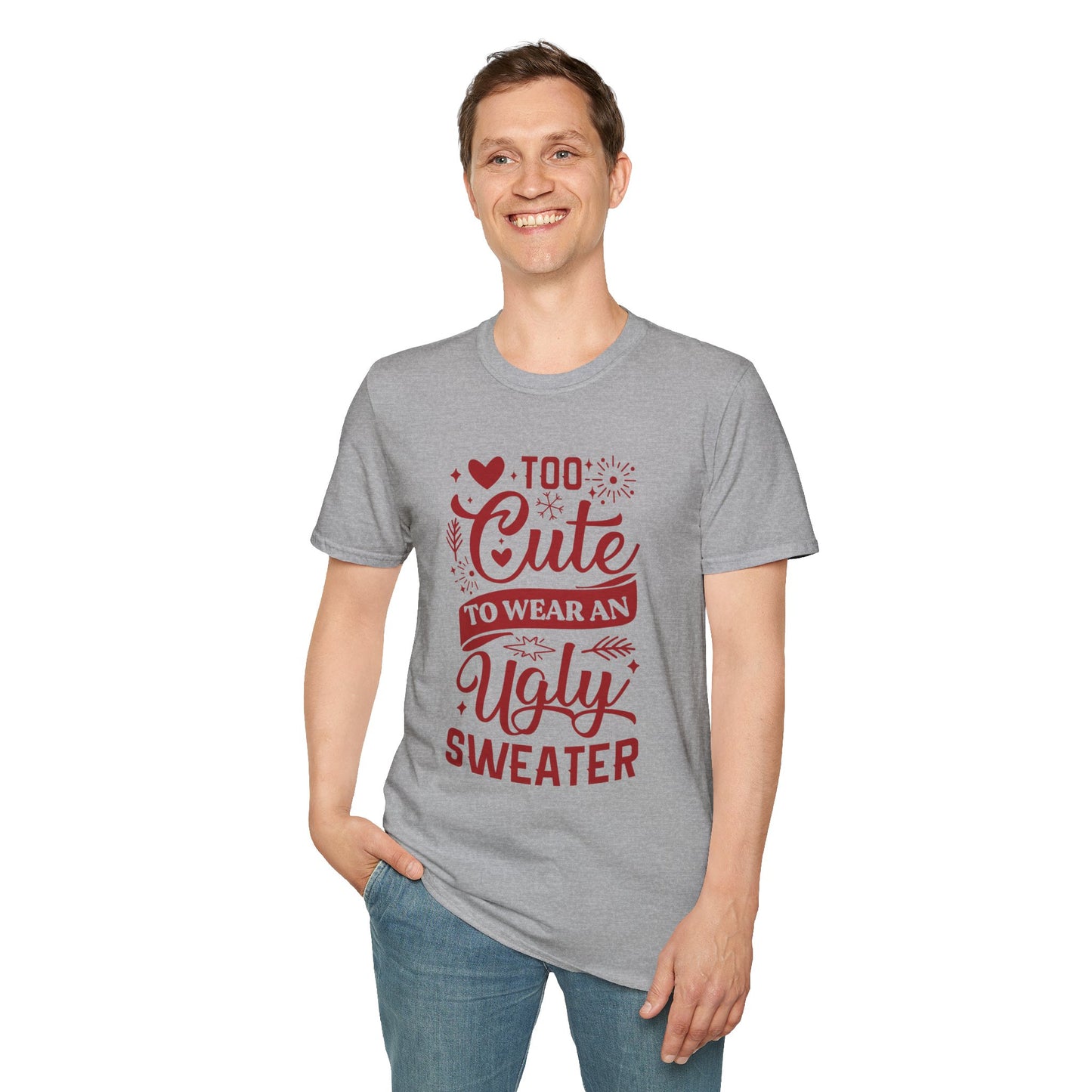 Too Cute to Wear an Ugly Sweater - Unisex Softstyle T-Shirt