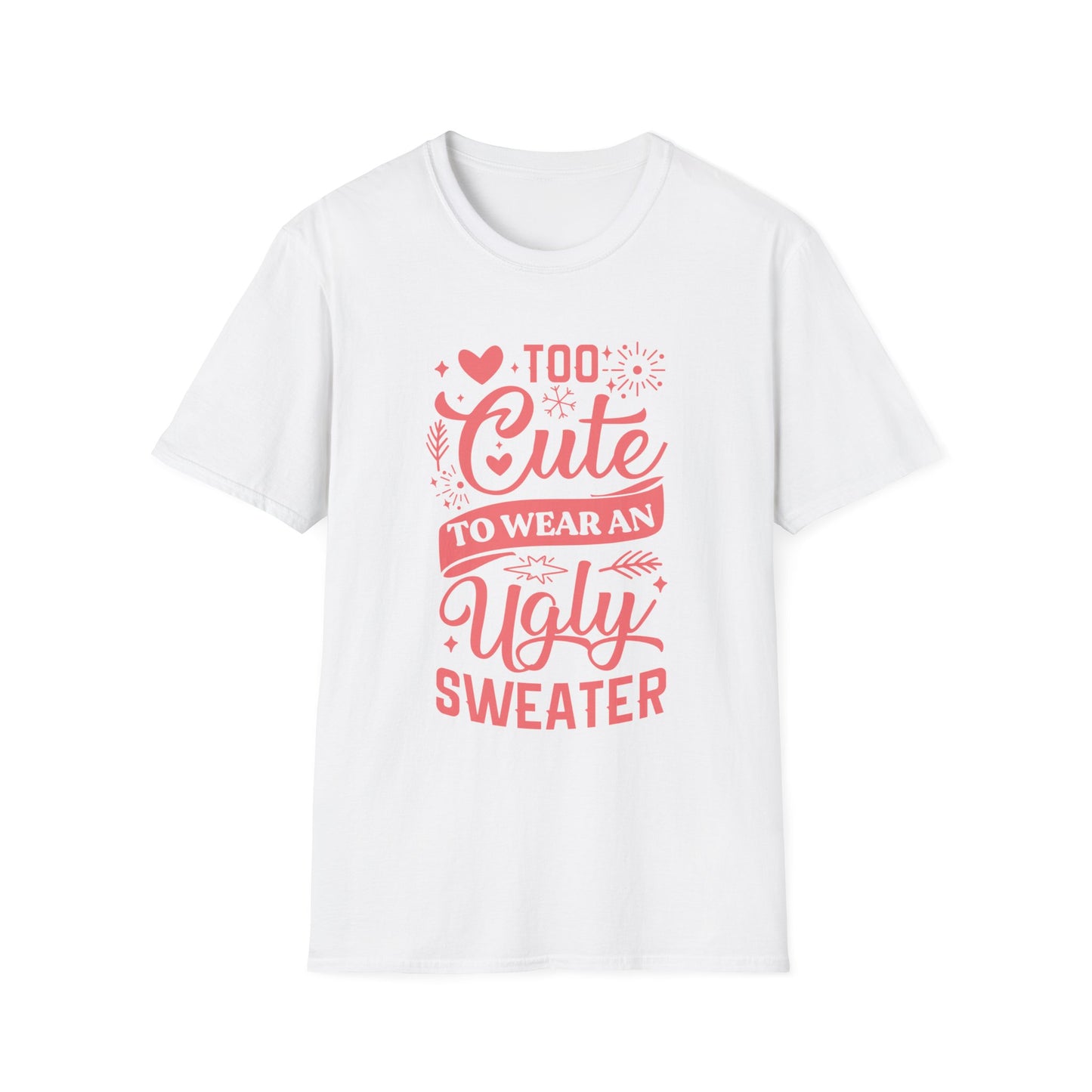 Too Cute to Wear an Ugly Sweater - Light Text - Unisex Softstyle T-Shirt