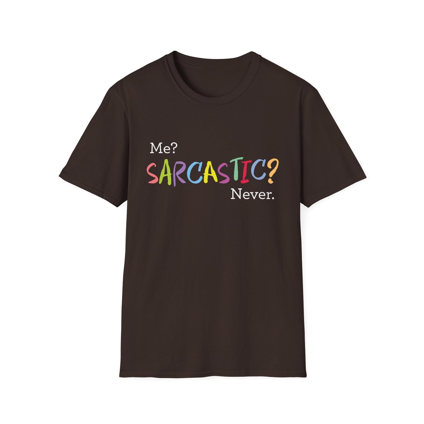 Me? SARCASTIC? Never. - Unisex Softstyle T-Shirt
