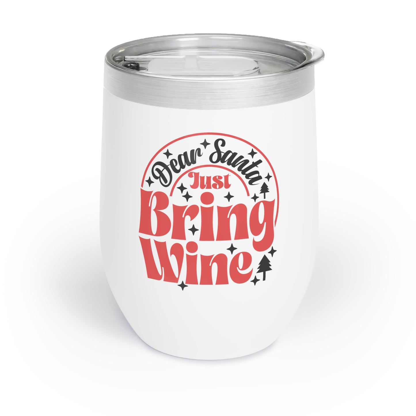Dear Santa, Just Bring Wine - Chill Wine Tumbler