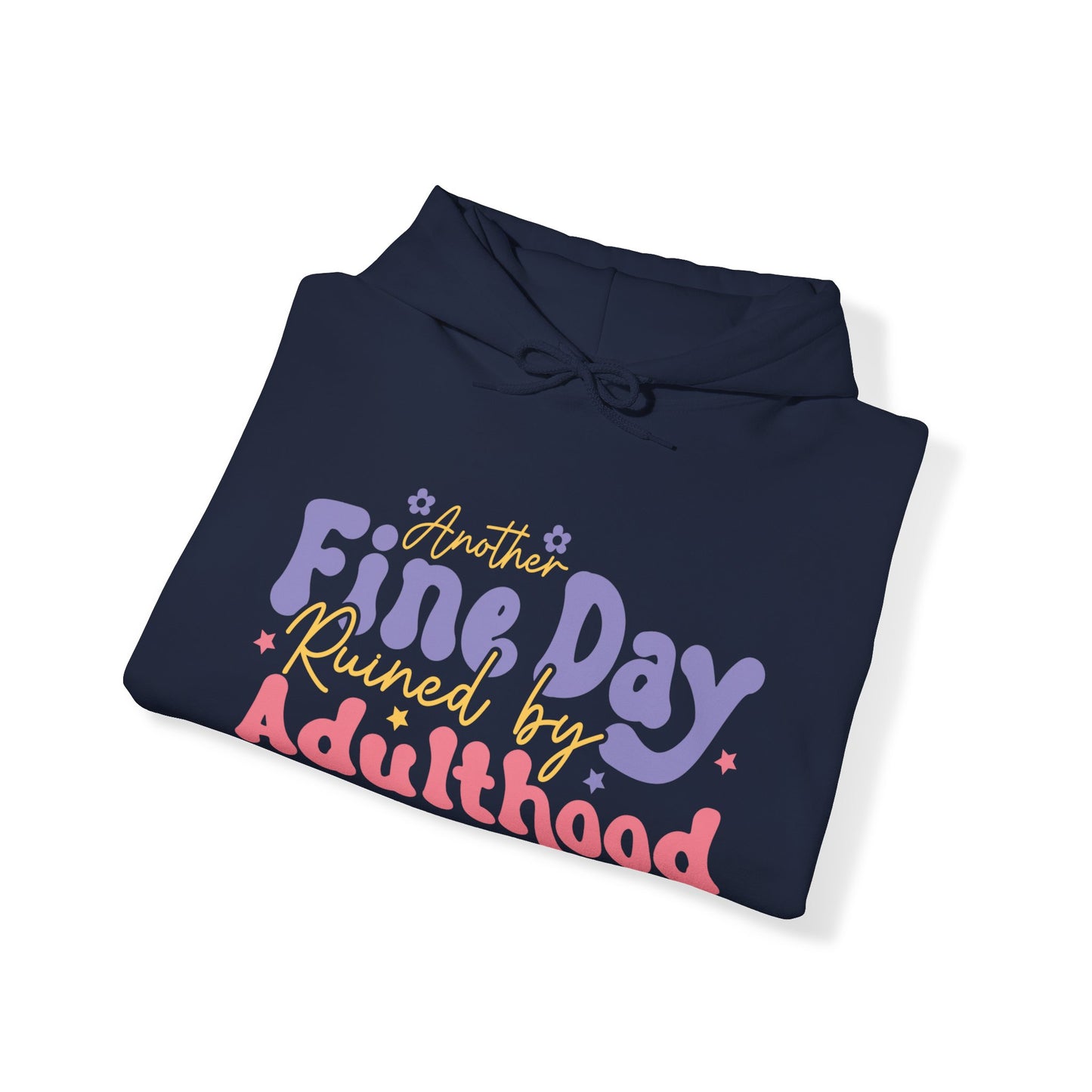 Another Fine Day Ruined by Adulthood - Unisex Heavy Blend™ Hooded Sweatshirt