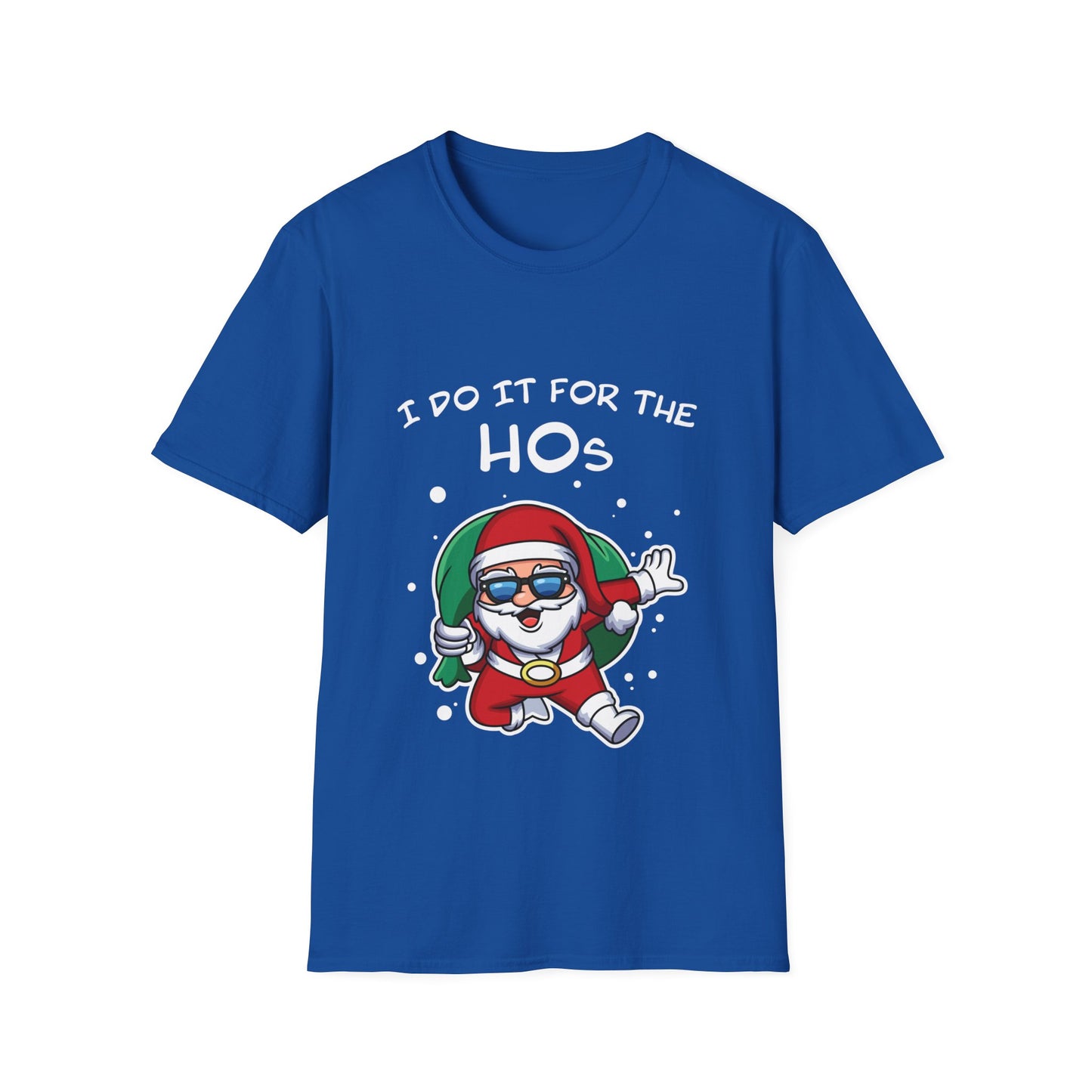 I Do It For the HOs - Unisex Softstyle T-Shirt