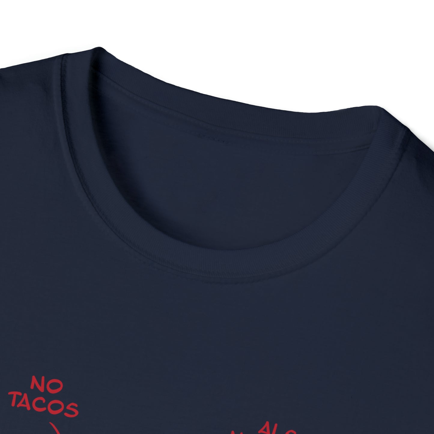 No Tacos, Also No Tacos, TACOS! - Unisex Softstyle T-Shirt