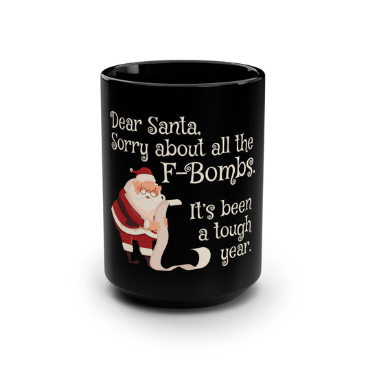Dear Santa, Sorry For All the F-Bombs. It's Been a Tough Year - Black Mug, 15oz