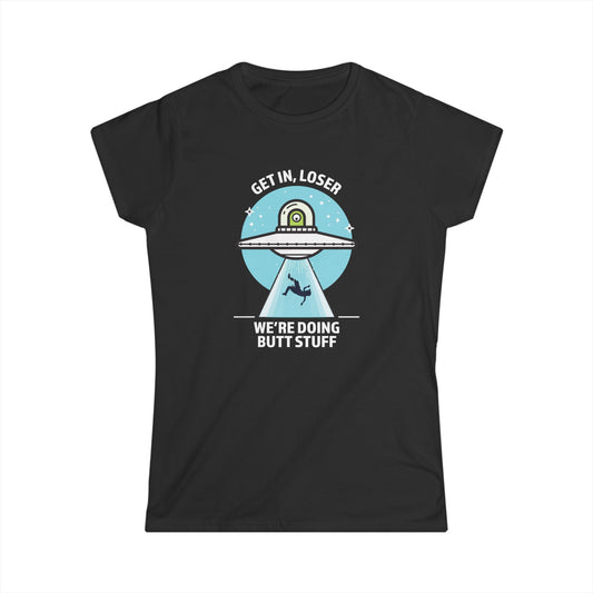 Get In, Loser / We're Doing Butt Stuff - Women's Softstyle Tee