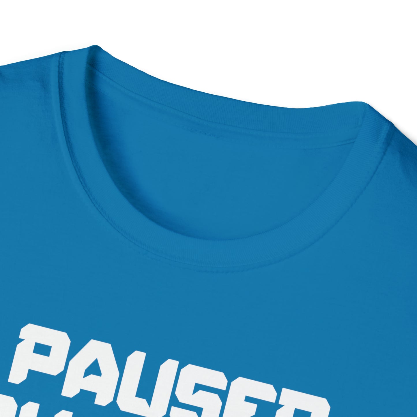 I Paused My Game For This? - Unisex Softstyle T-Shirt