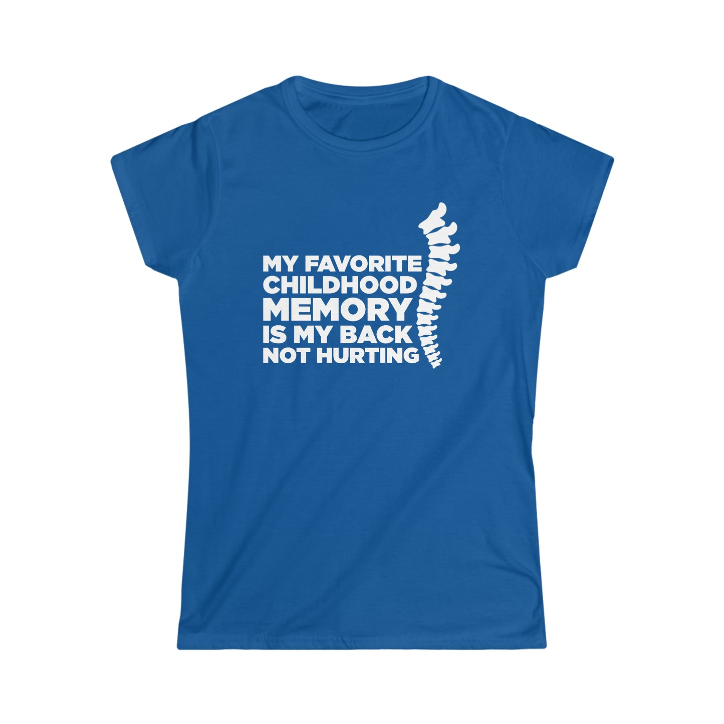 My Favorite Childhood Memory Is My Back Not Hurting - Women's Softstyle Tee
