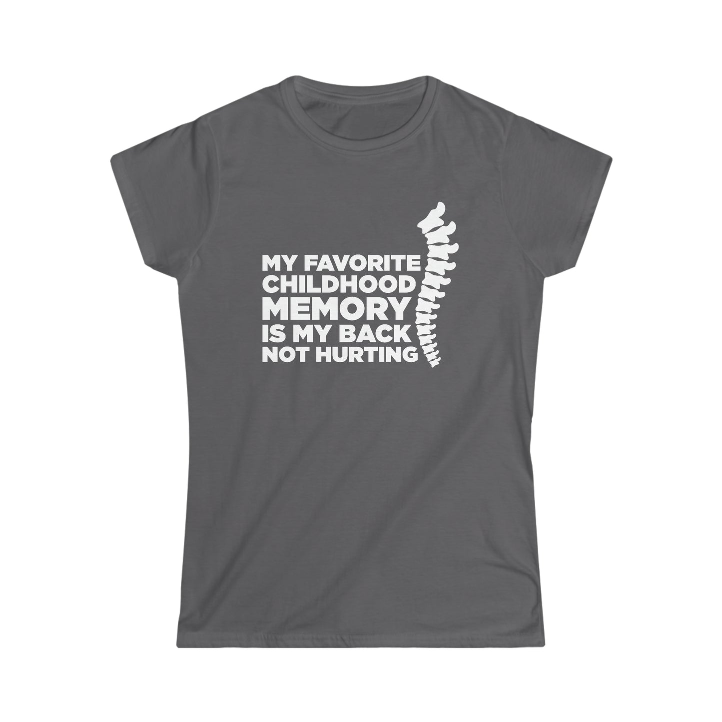 My Favorite Childhood Memory Is My Back Not Hurting - Women's Softstyle Tee