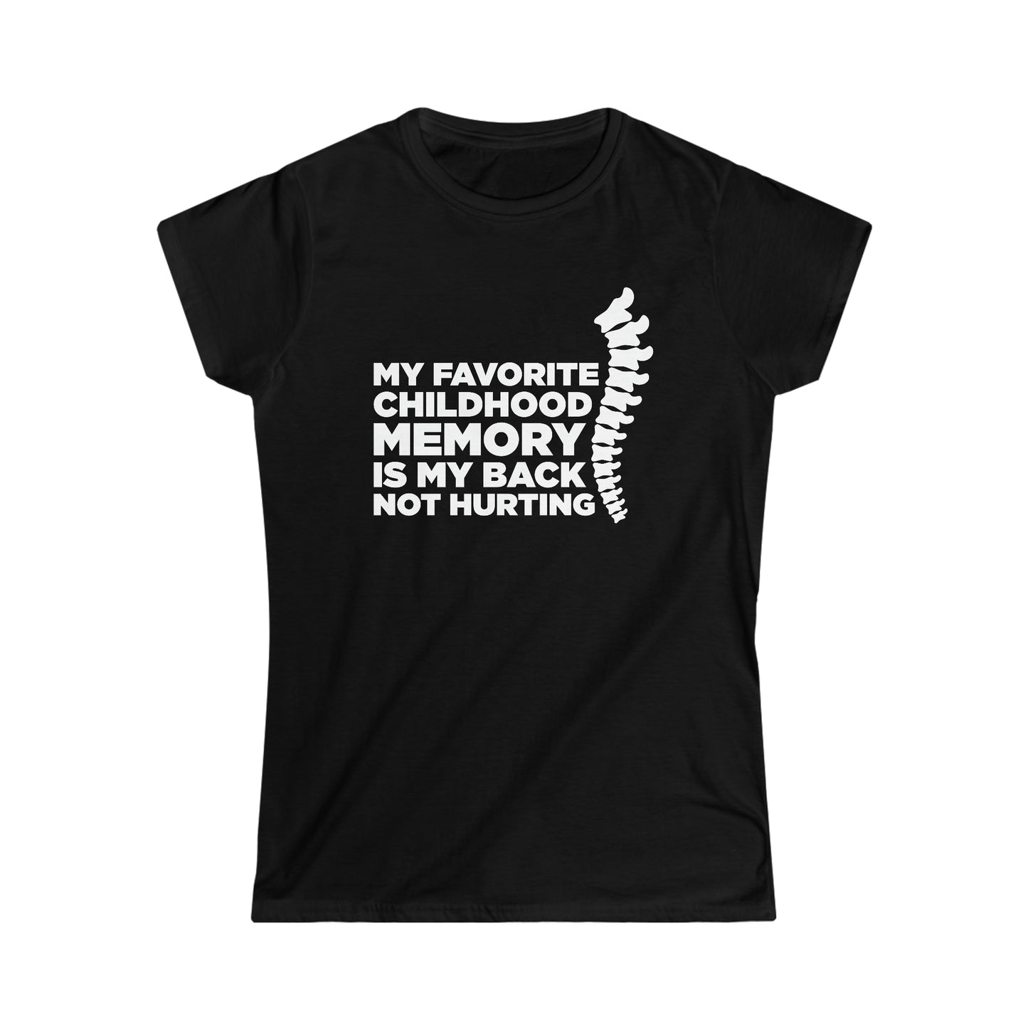 My Favorite Childhood Memory Is My Back Not Hurting - Women's Softstyle Tee