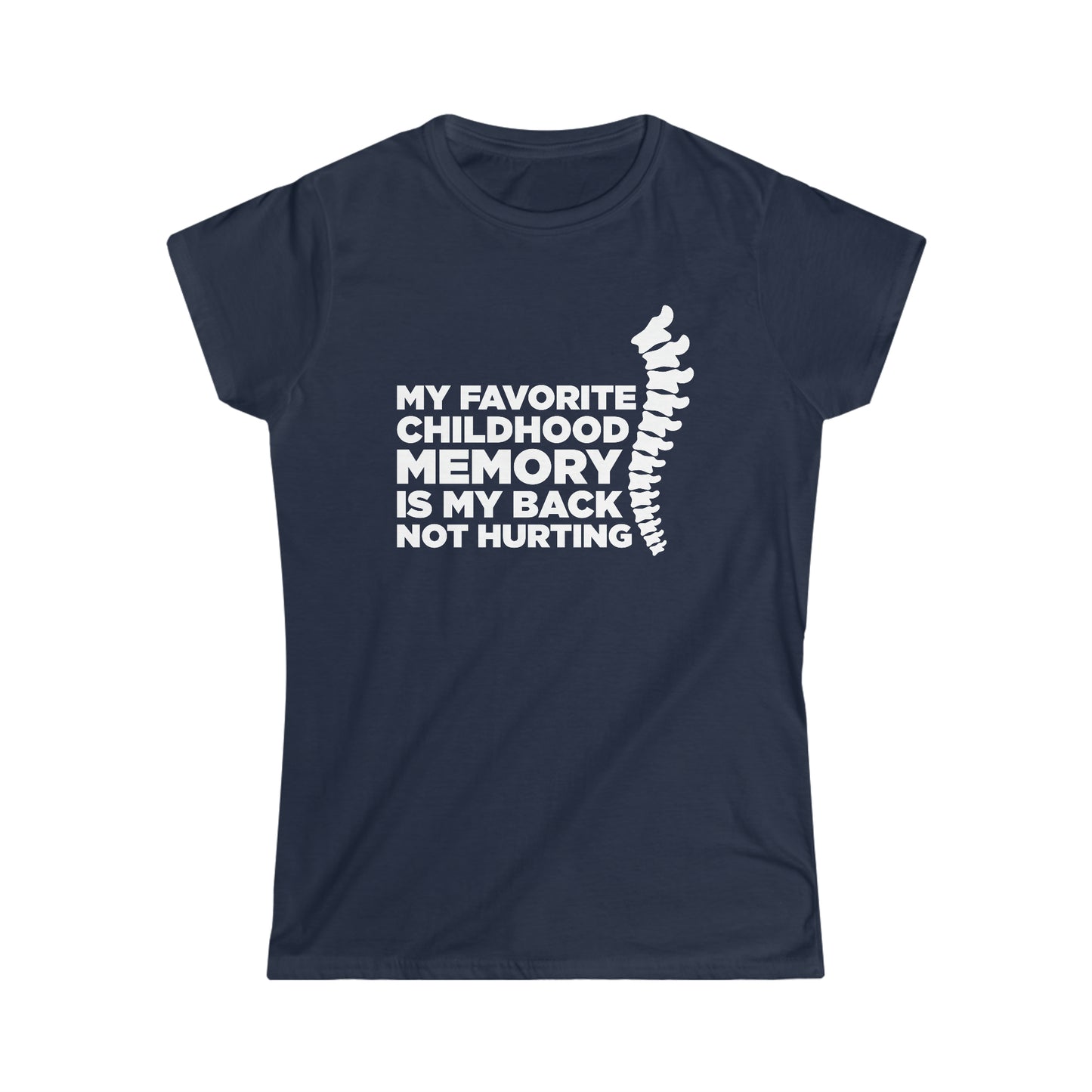 My Favorite Childhood Memory Is My Back Not Hurting - Women's Softstyle Tee