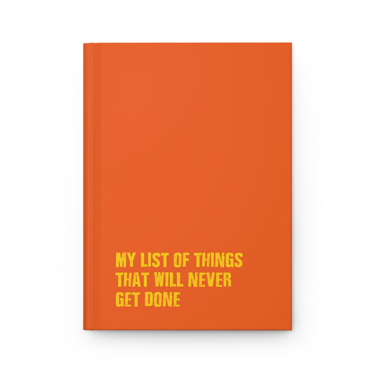 My List of Things That Will Never Get Done - Hardcover Journal Matte
