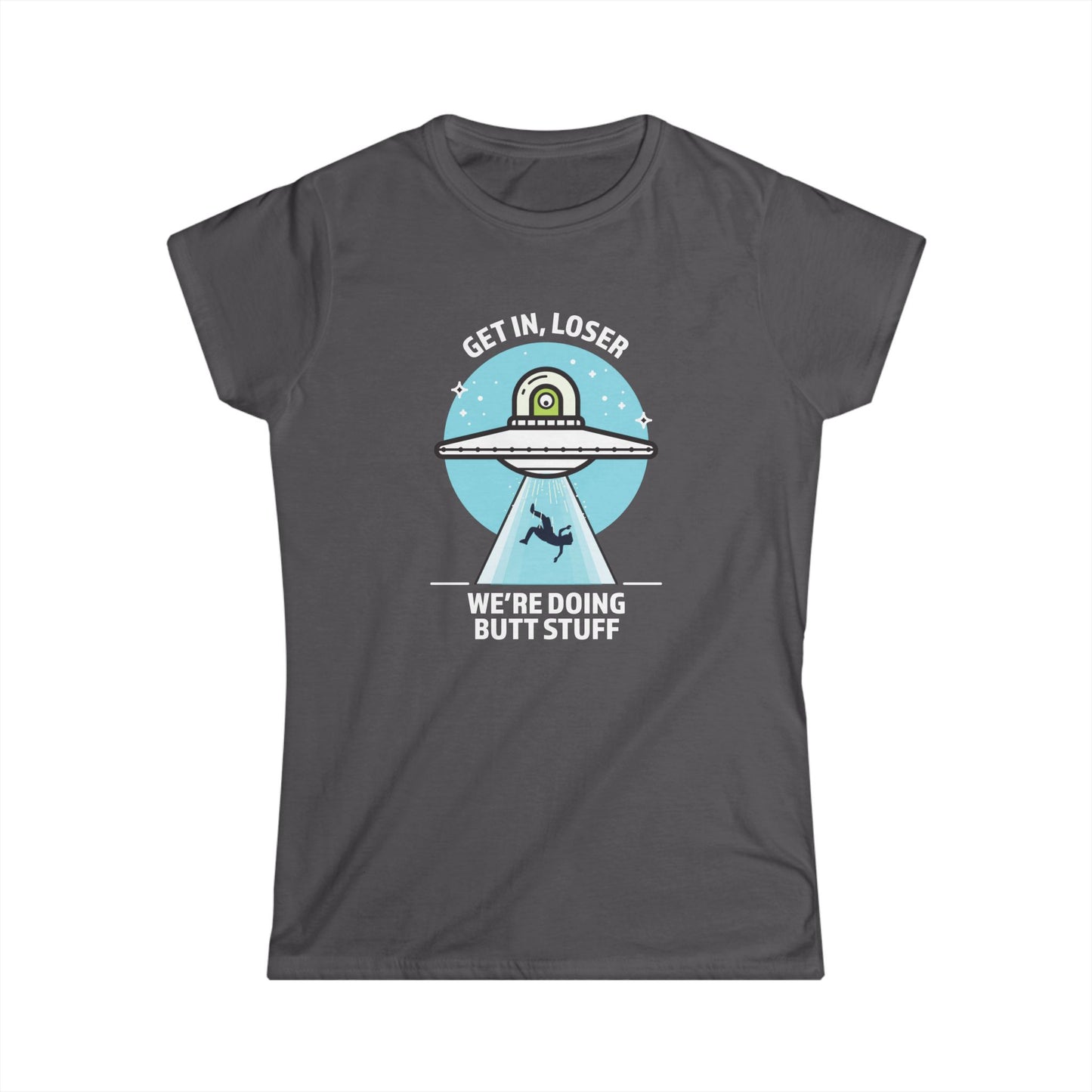 Get In, Loser / We're Doing Butt Stuff - Women's Softstyle Tee