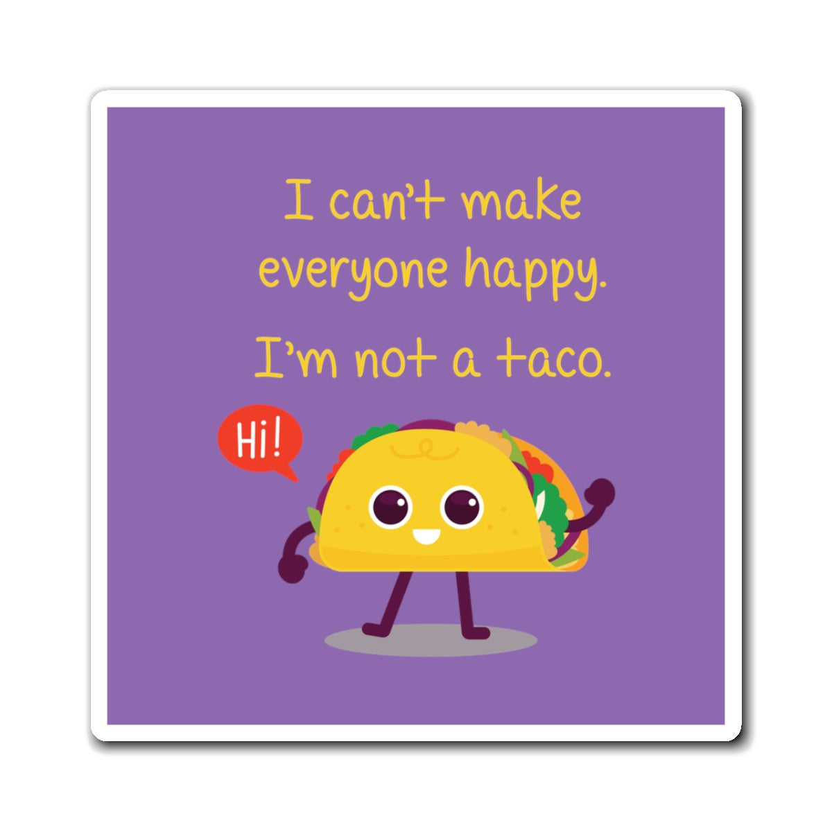 I Can't Make Everyone Happy, I'm Not a Taco - Magnets