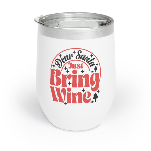 Dear Santa, Just Bring Wine - Chill Wine Tumbler
