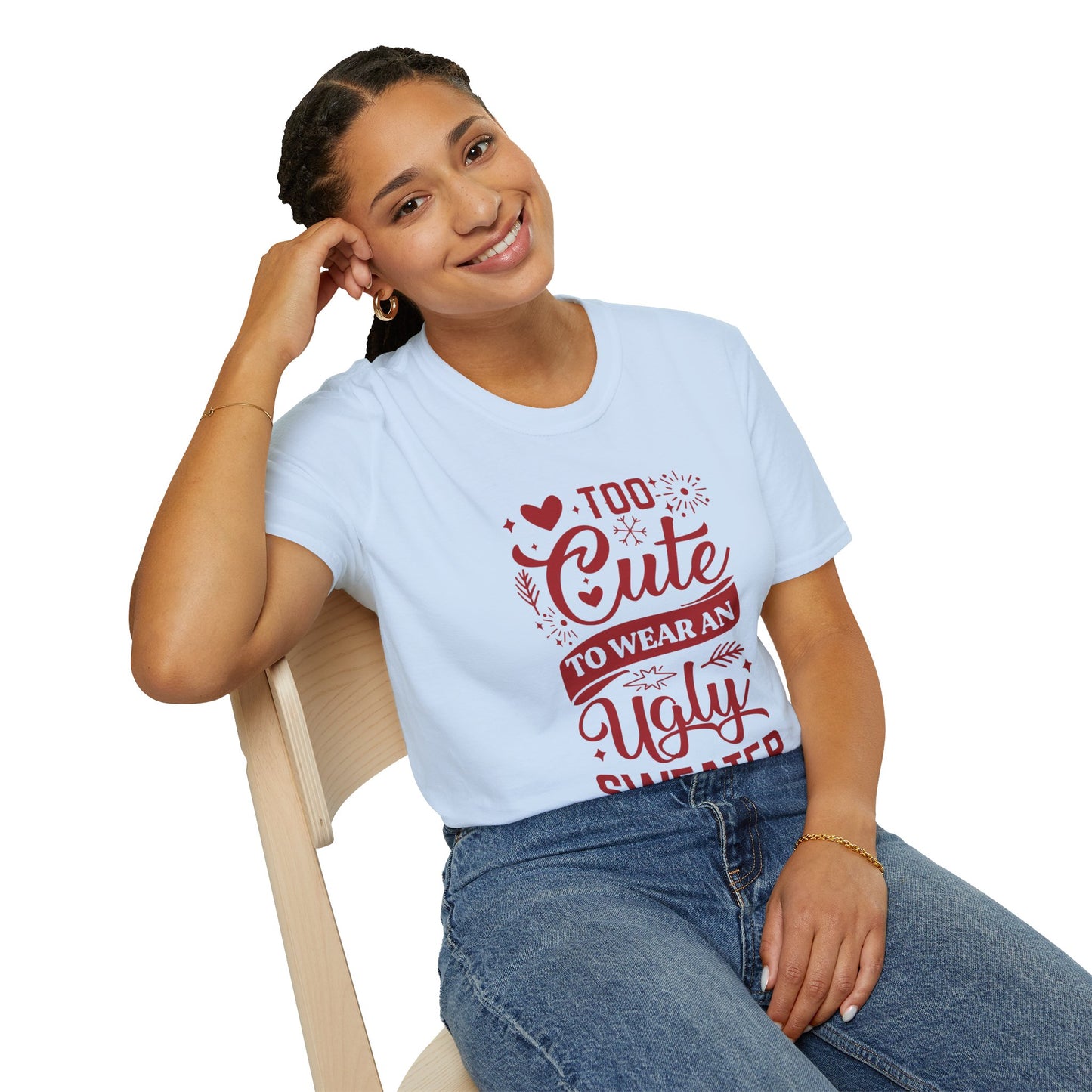 Too Cute to Wear an Ugly Sweater - Unisex Softstyle T-Shirt