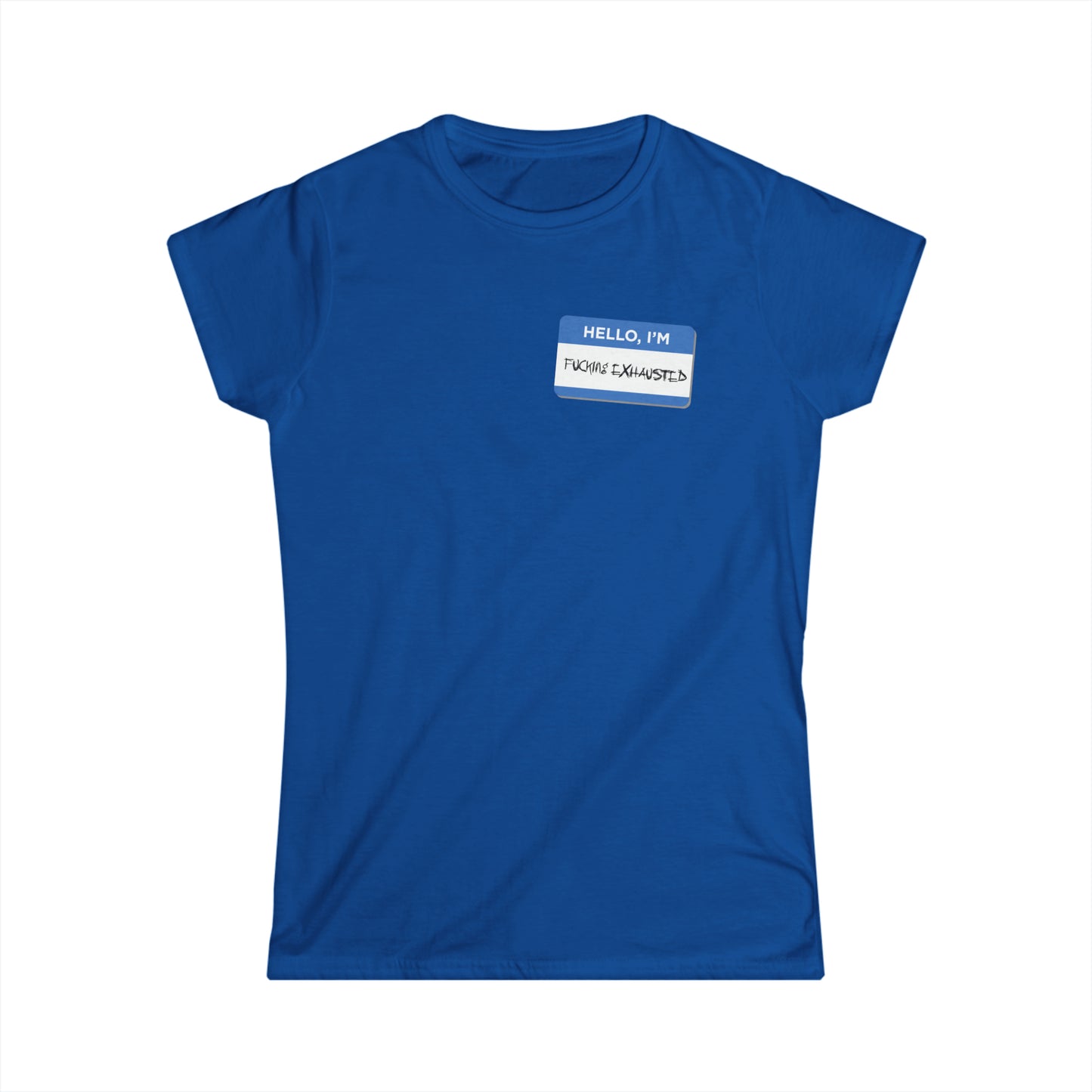 Hello, I'm F$%king Exhausted - Women's Softstyle Tee