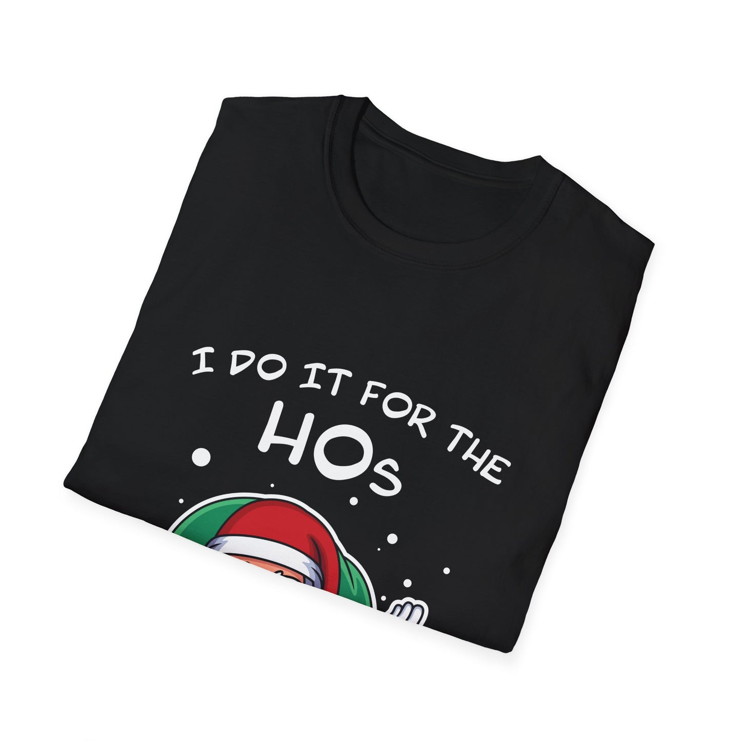 I Do It For the HOs - Unisex Softstyle T-Shirt