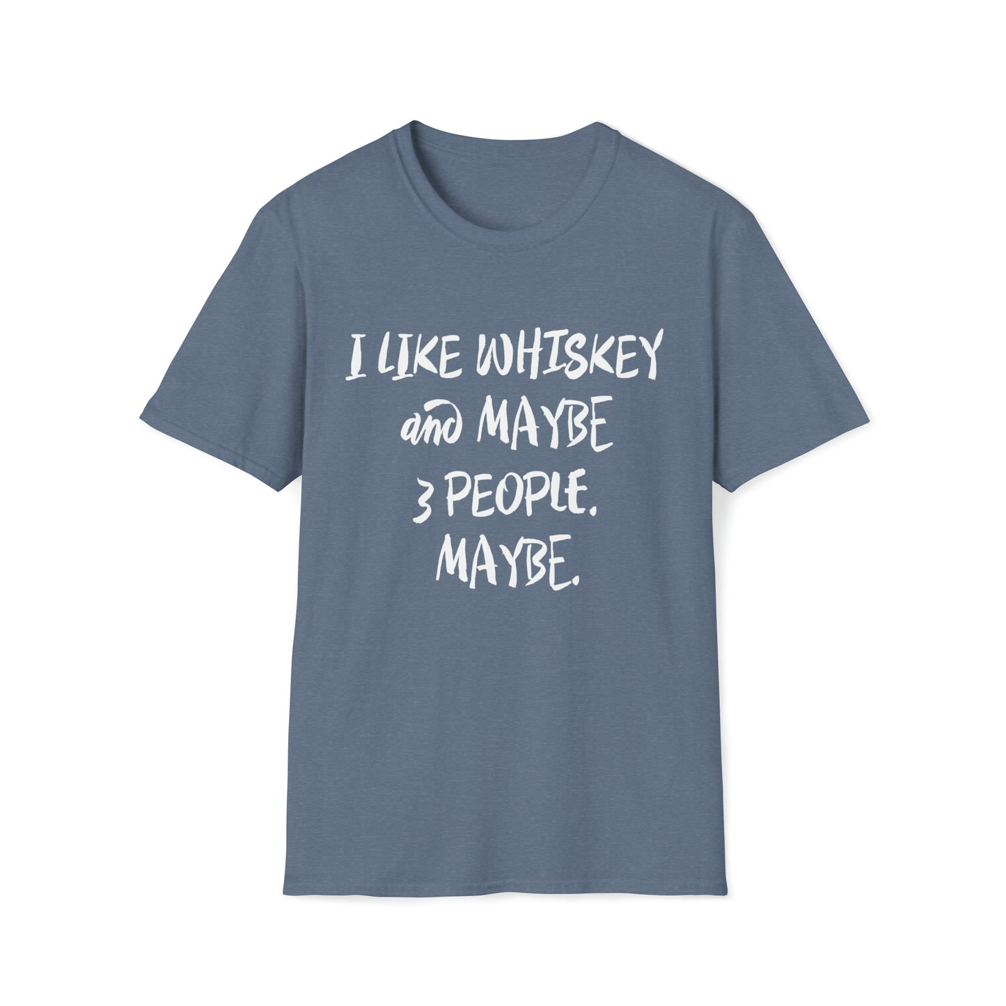 I Like Whiskey and Maybe 3 People. Maybe. - Unisex Softstyle T-Shirt