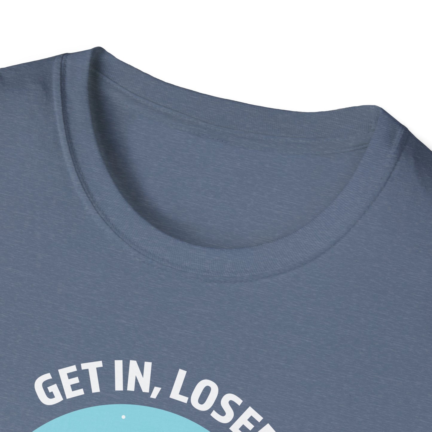 Get In, Loser / We're Doing Butt Stuff - Unisex Softstyle T-Shirt