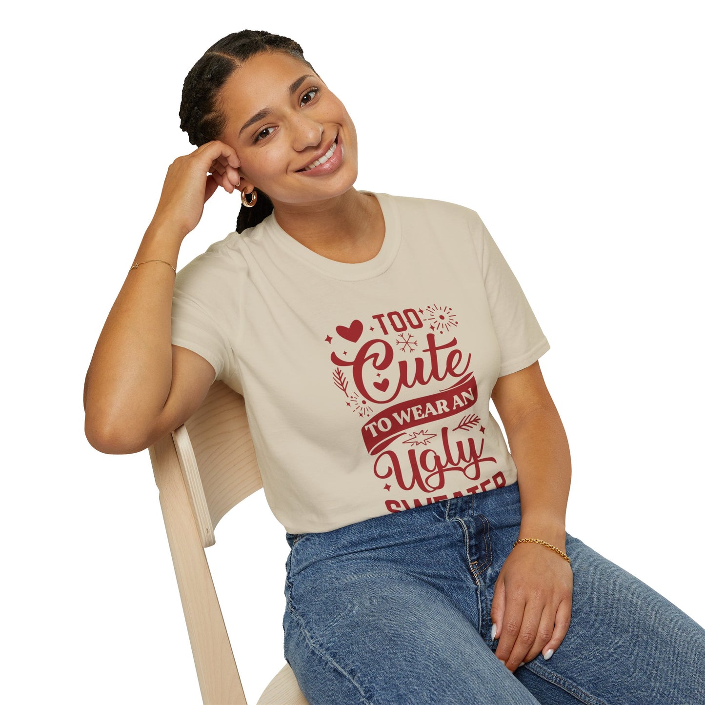 Too Cute to Wear an Ugly Sweater - Unisex Softstyle T-Shirt