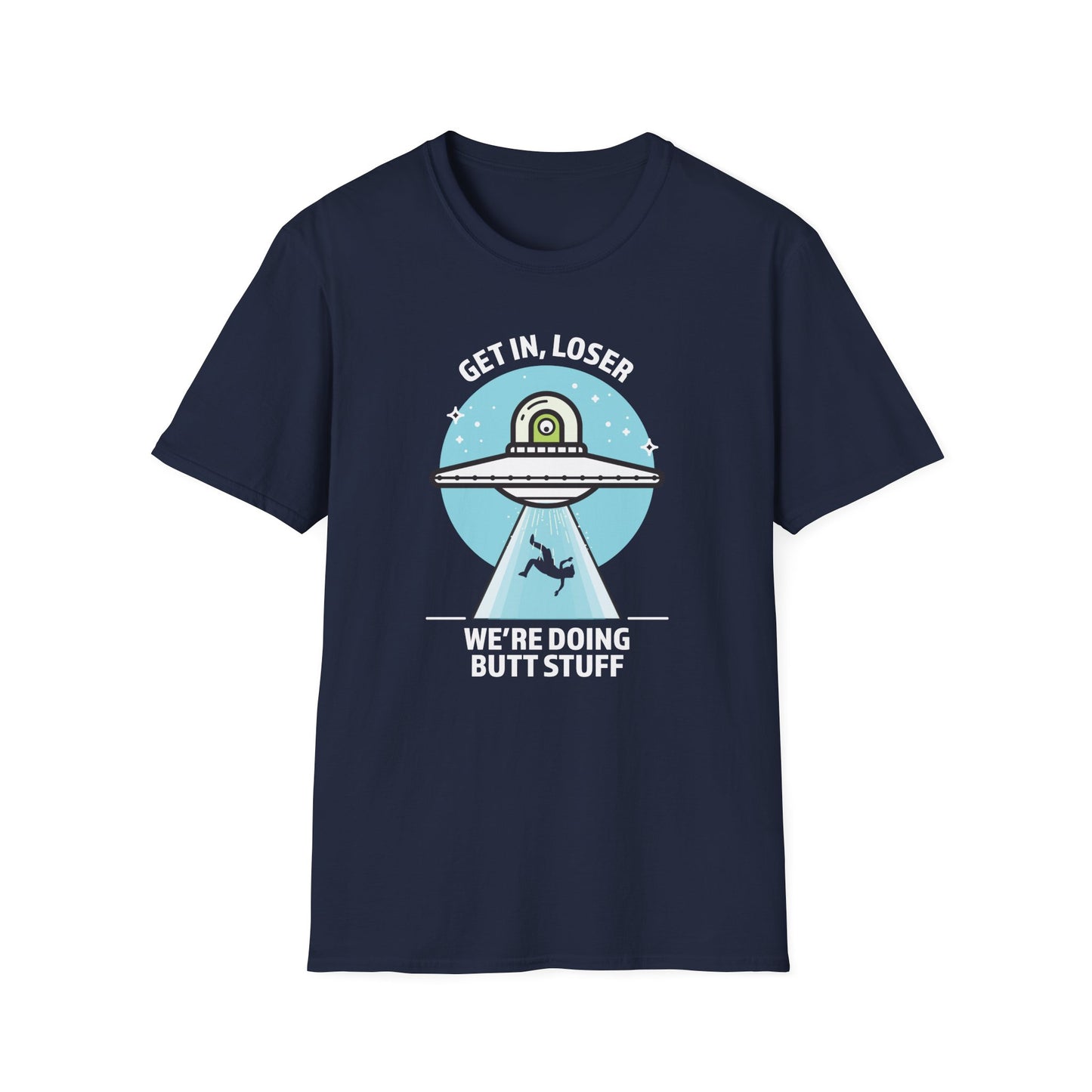 Get In, Loser / We're Doing Butt Stuff - Unisex Softstyle T-Shirt
