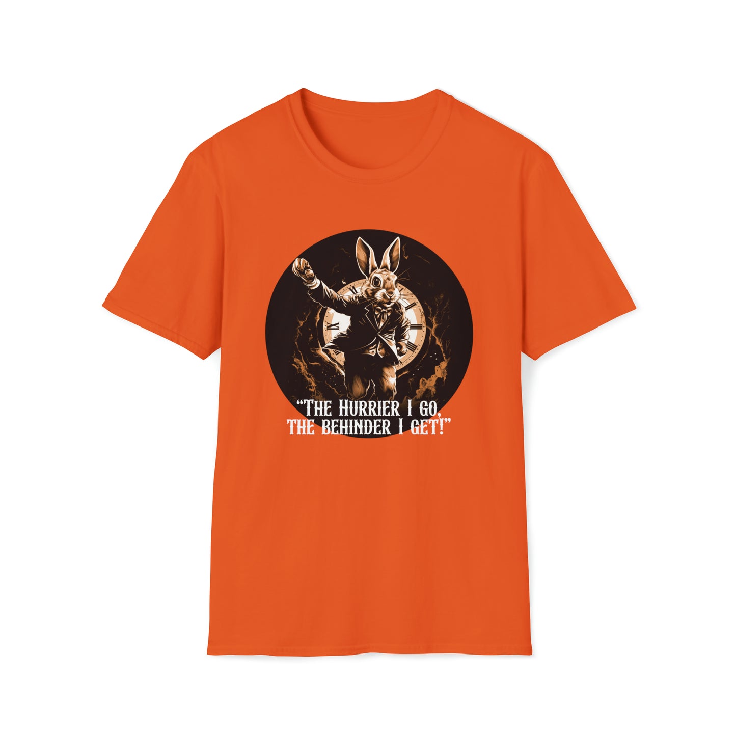 The Hurrier I Go, The Behinder I Get! - Part of the Wonderland Series - Unisex Softstyle T-Shirt