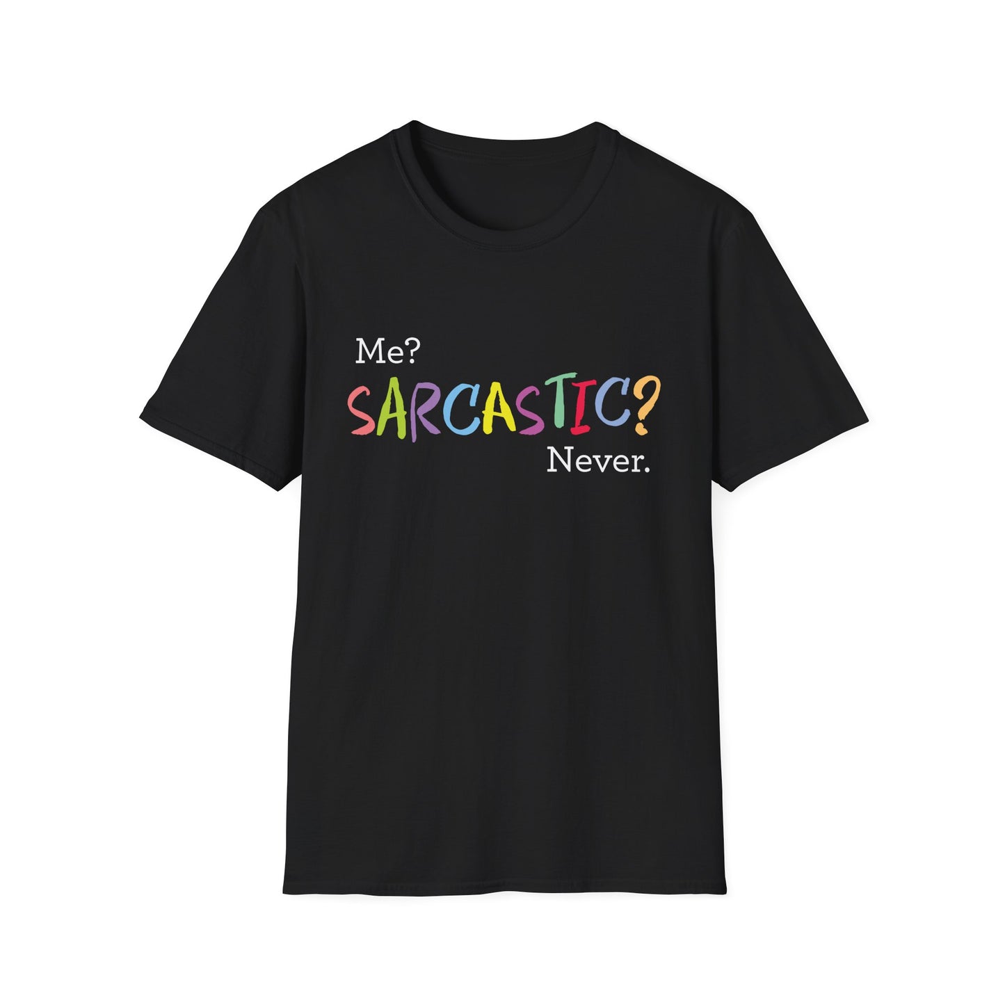 Me? SARCASTIC? Never. - Unisex Softstyle T-Shirt