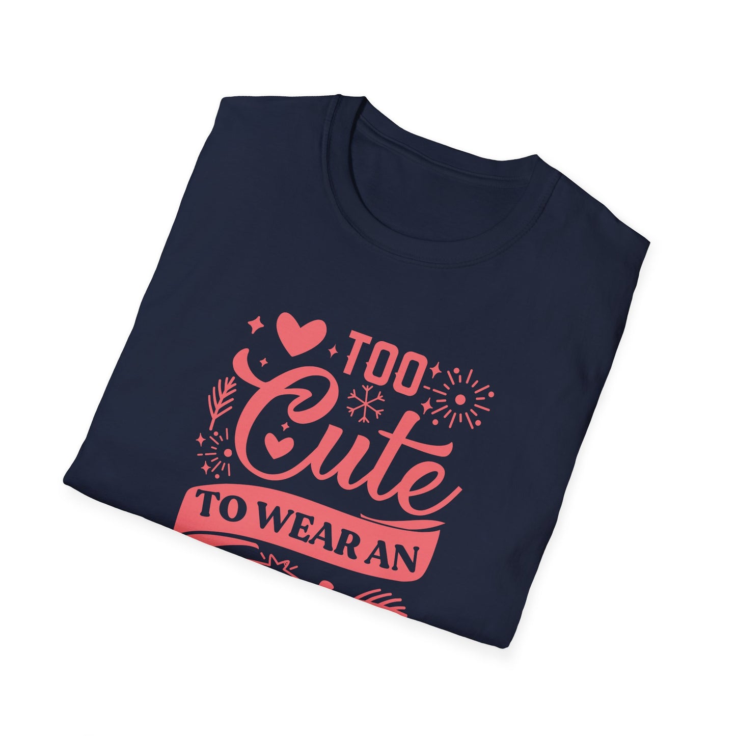 Too Cute to Wear an Ugly Sweater - Light Text - Unisex Softstyle T-Shirt