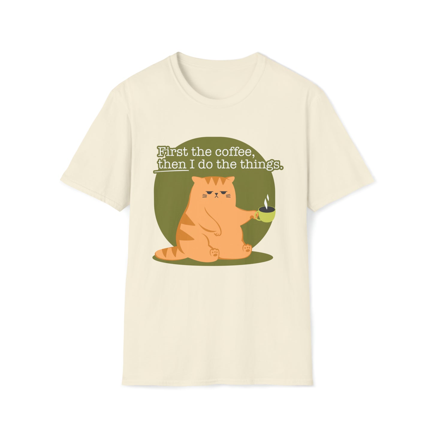 First the Coffeee, Then I Do the Things - Unisex Softstyle T-Shirt