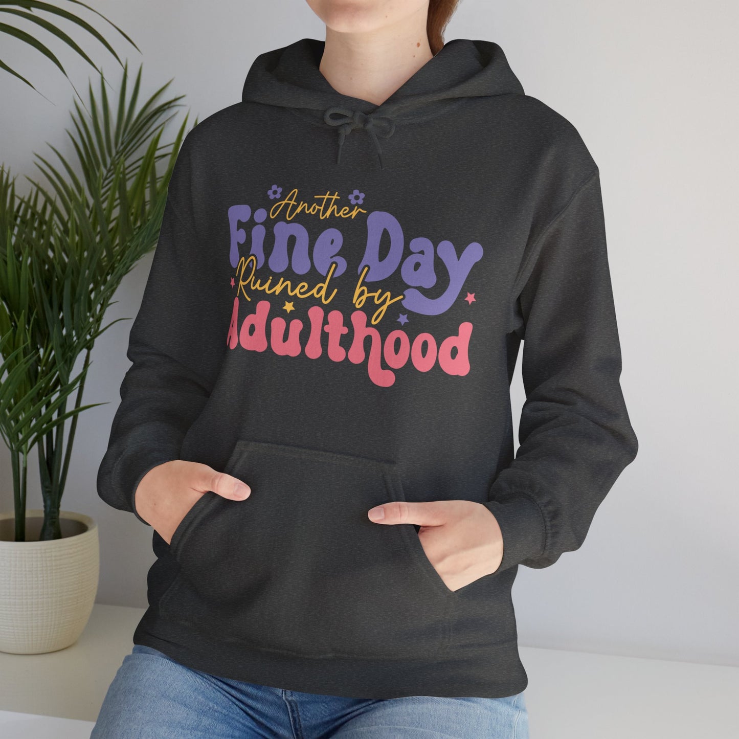 Another Fine Day Ruined by Adulthood - Unisex Heavy Blend™ Hooded Sweatshirt