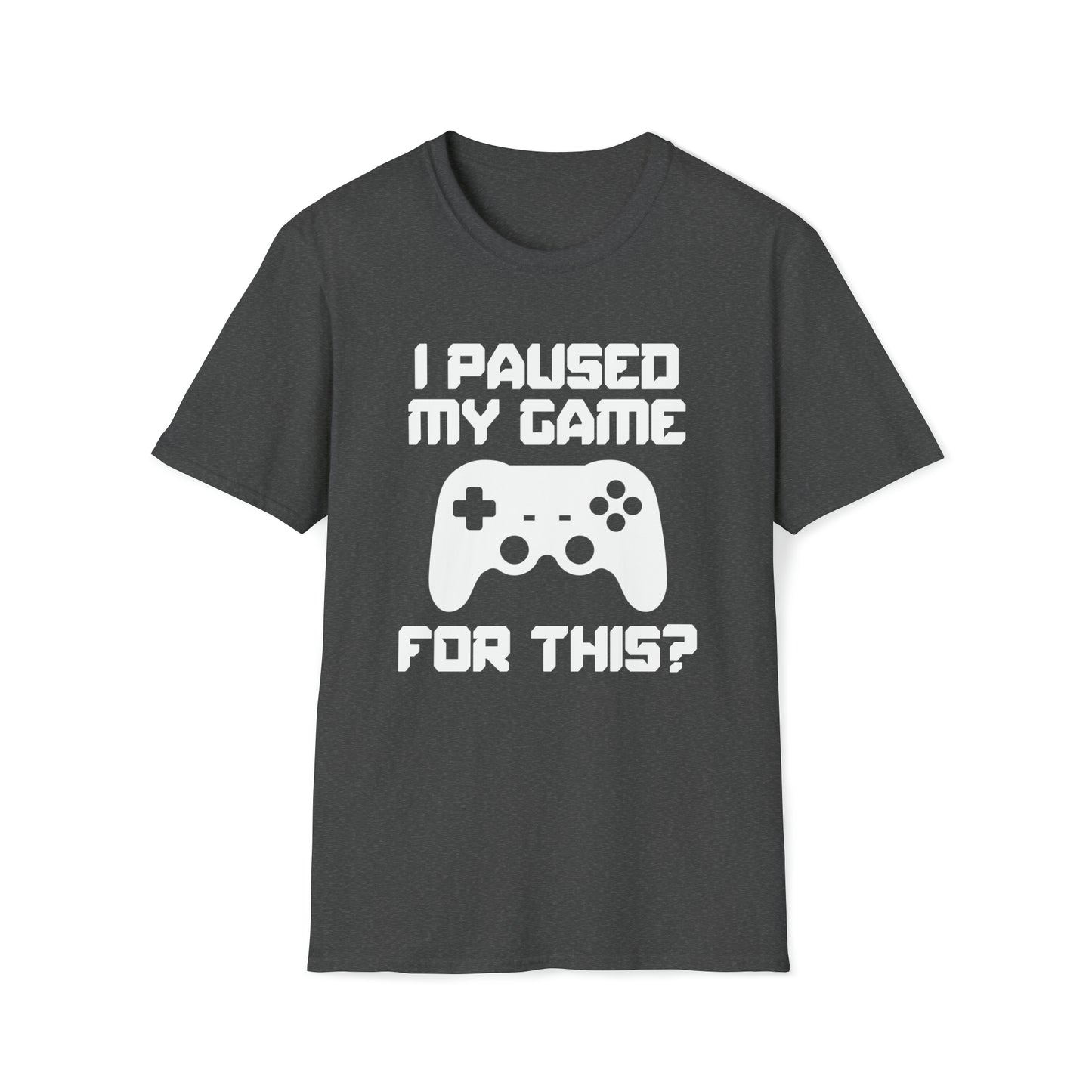 I Paused My Game For This? - Unisex Softstyle T-Shirt