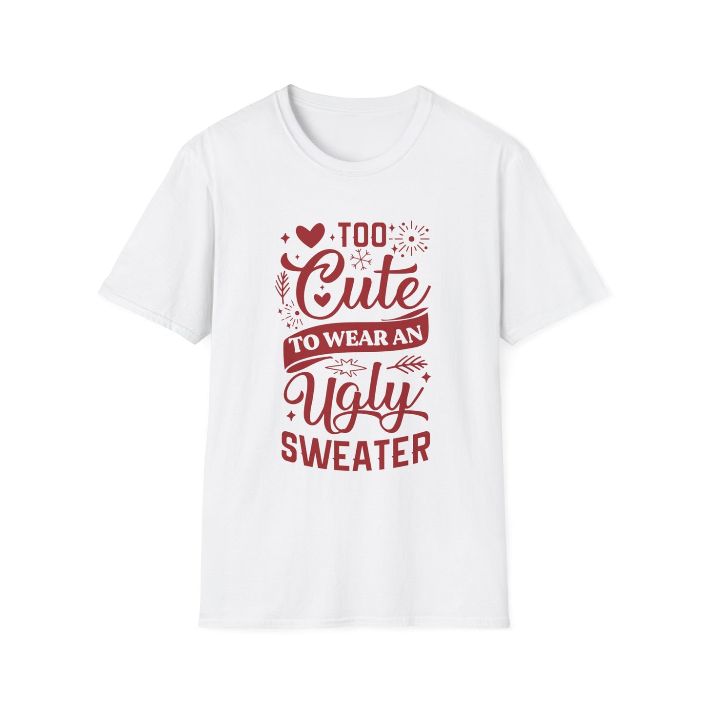 Too Cute to Wear an Ugly Sweater - Unisex Softstyle T-Shirt