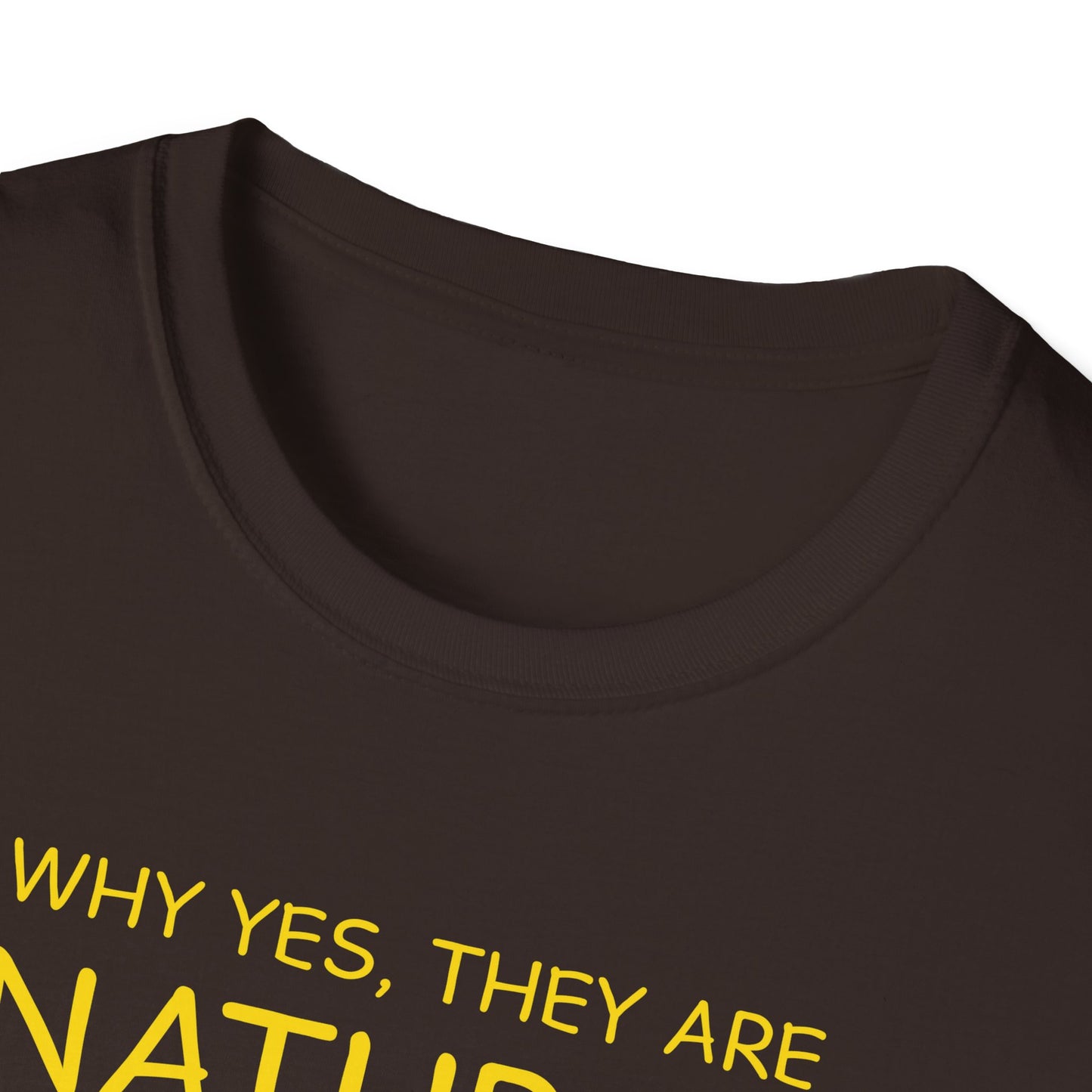 Why Yes, They Are Natural - Unisex Softstyle T-Shirt