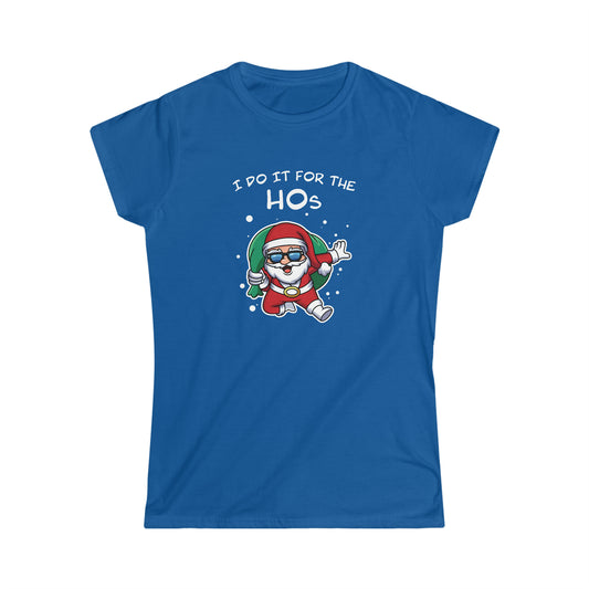 I Do It For the HOs - Women's Softstyle Tee