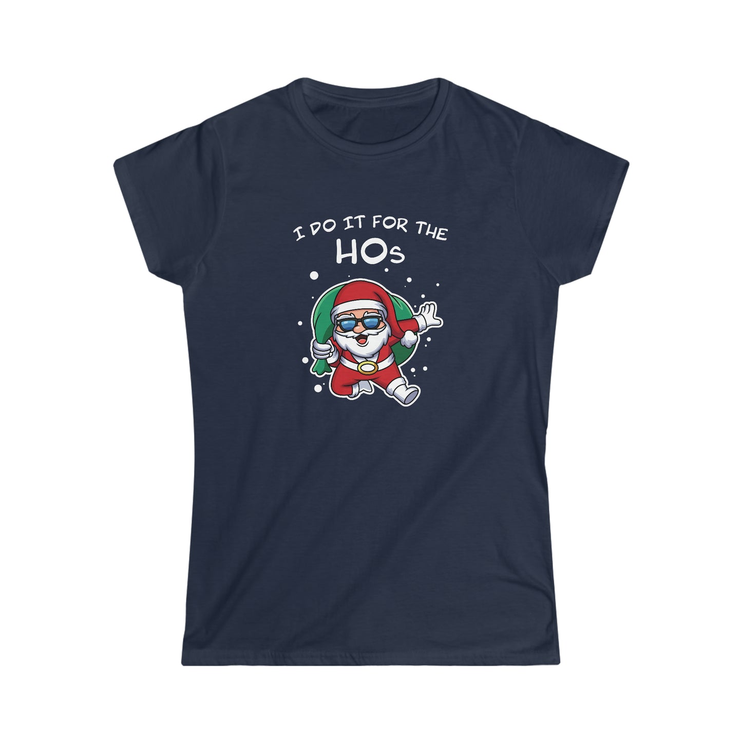 I Do It For the HOs - Women's Softstyle Tee