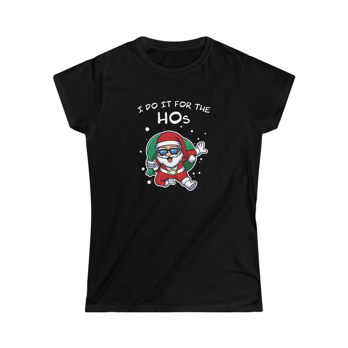 I Do It For the HOs - Women's Softstyle Tee