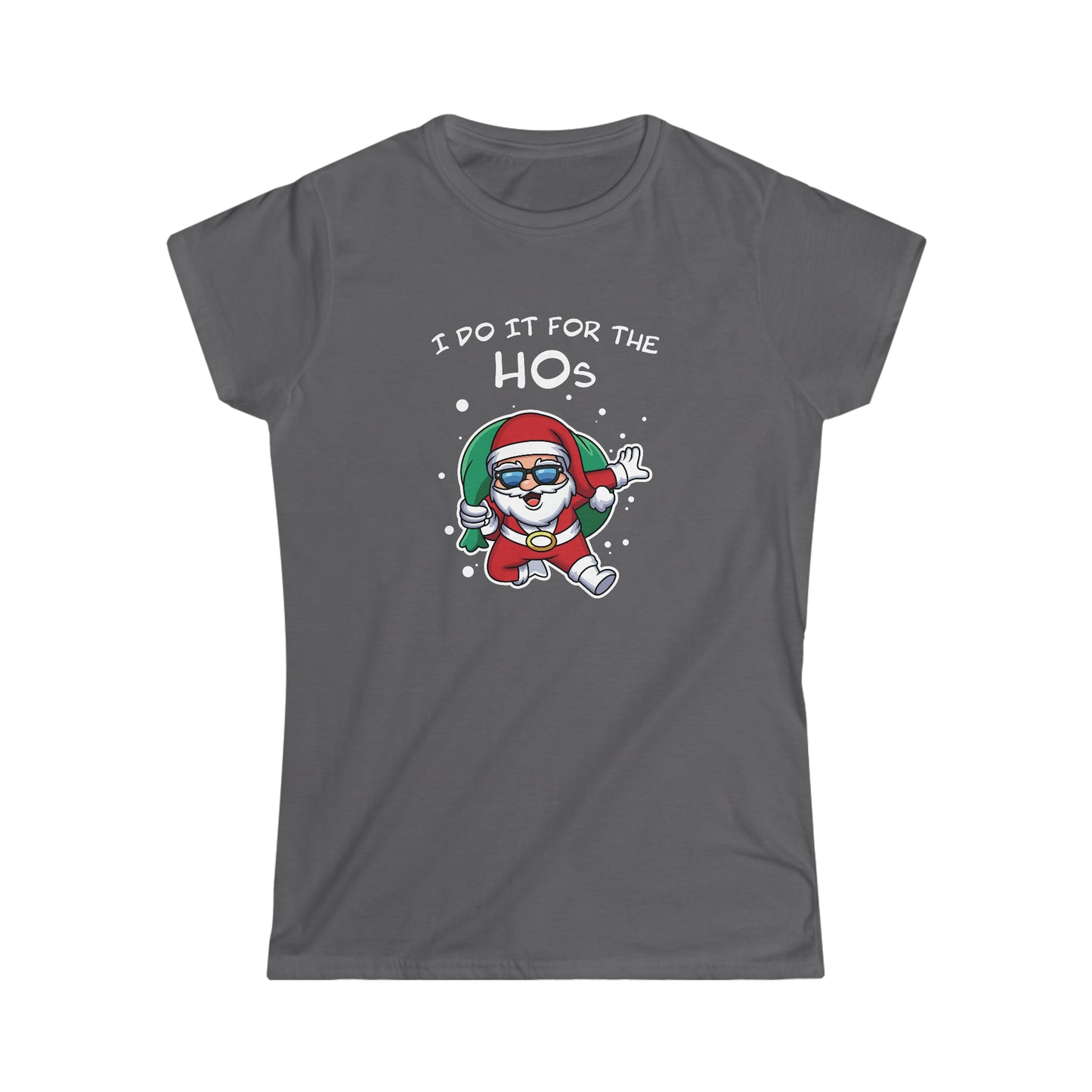 I Do It For the HOs - Women's Softstyle Tee