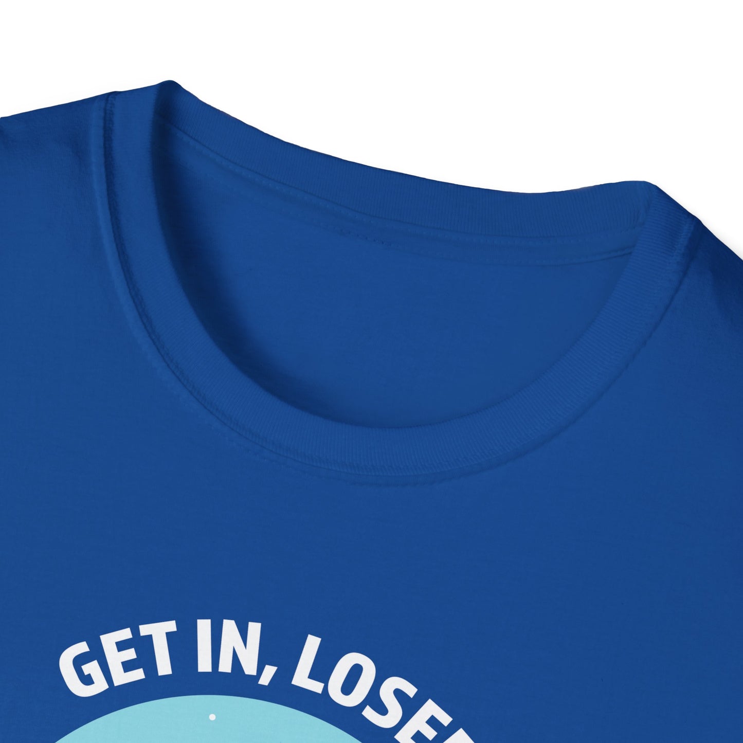 Get In, Loser / We're Doing Butt Stuff - Unisex Softstyle T-Shirt