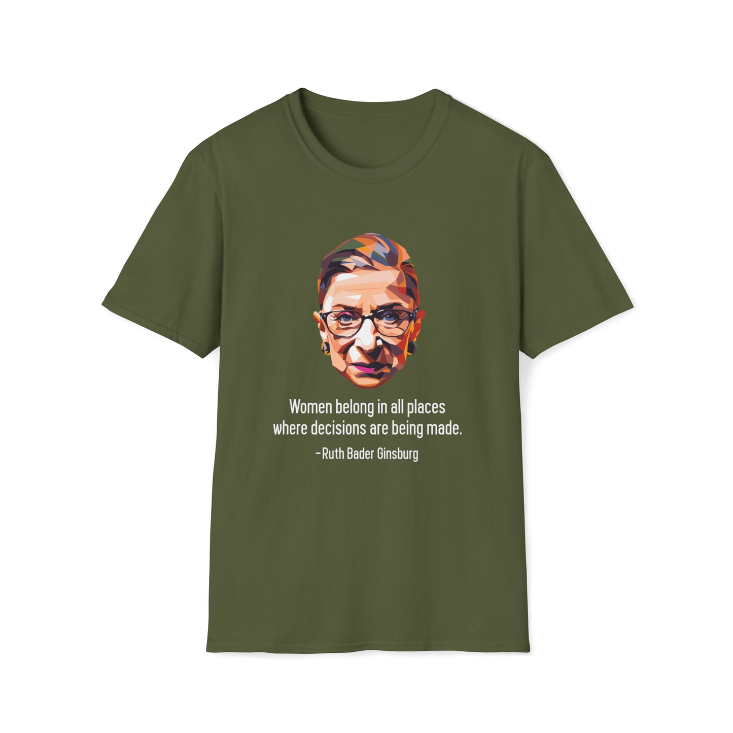 Women Belong In All Places Where Decisions Are Being Made - Unisex Softstyle T-Shirt