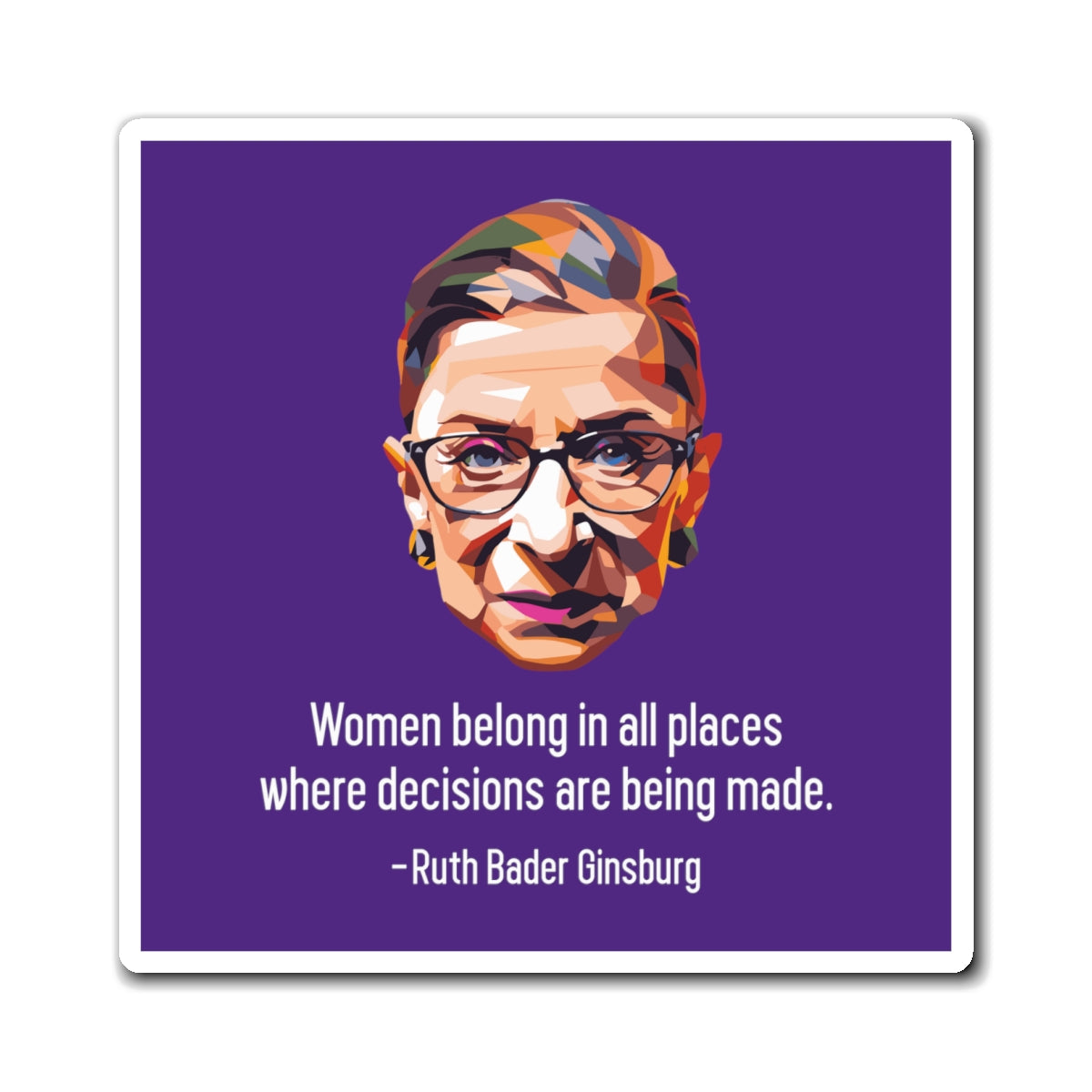 Women Belong In All Places Where Decisions Are Being Made - Magnets