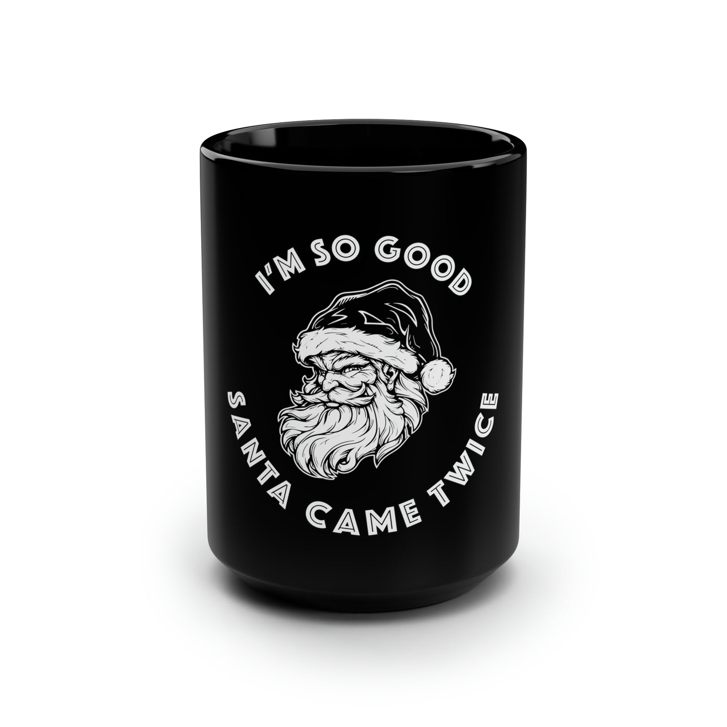 I'm So Good Santa Came Twice - Black Mug, 15oz