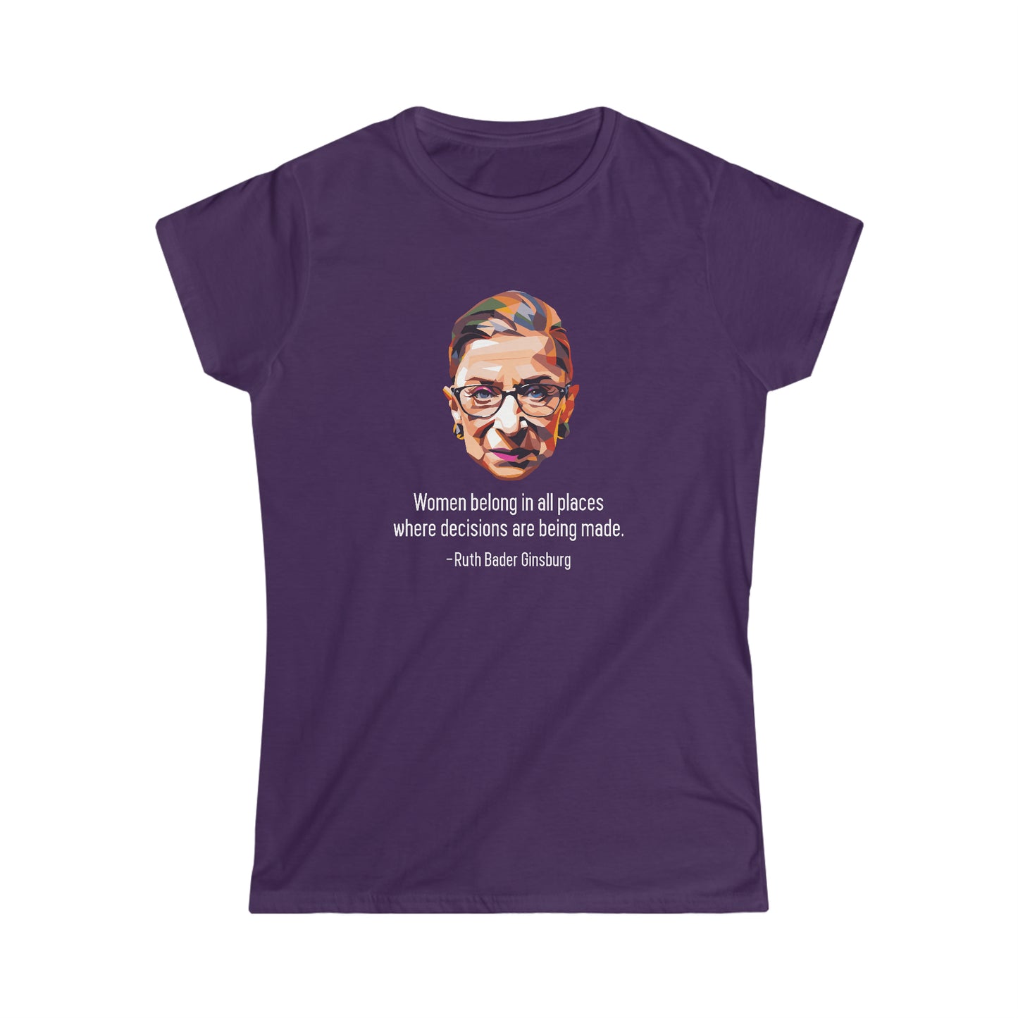 Women Belong In All Places Where Decisions Are Being Made - Women's Softstyle Tee