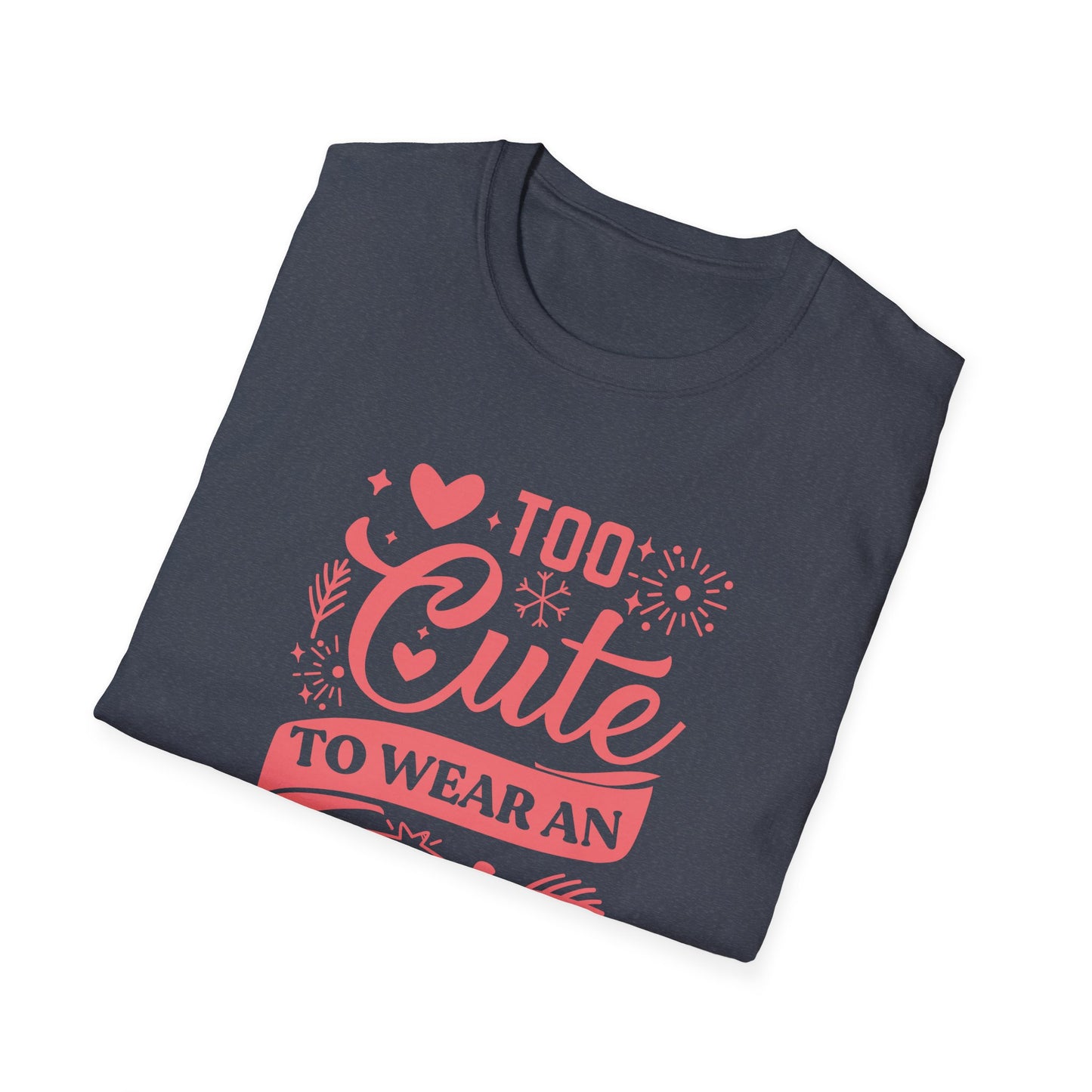 Too Cute to Wear an Ugly Sweater - Light Text - Unisex Softstyle T-Shirt