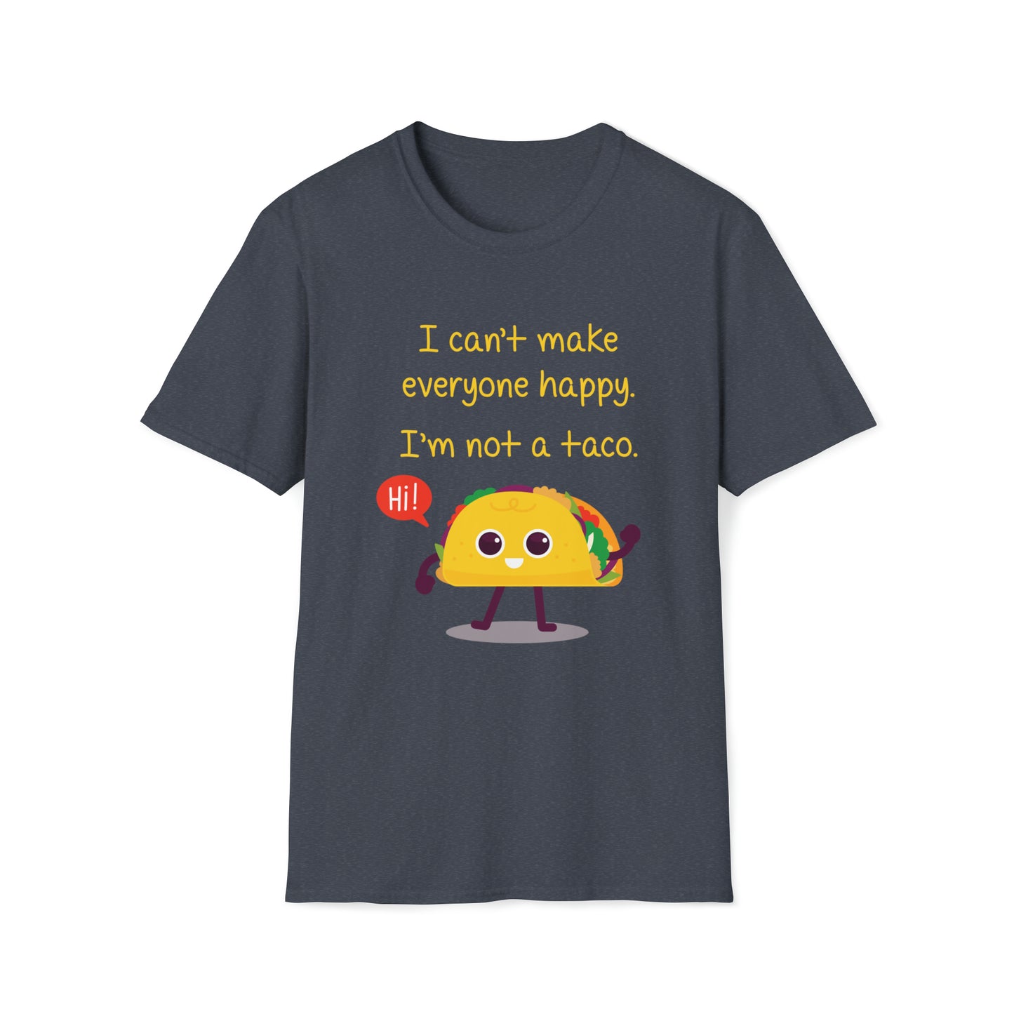 I Can't Make Everyone Happy, I'm Not a Taco - Unisex Softstyle T-Shirt